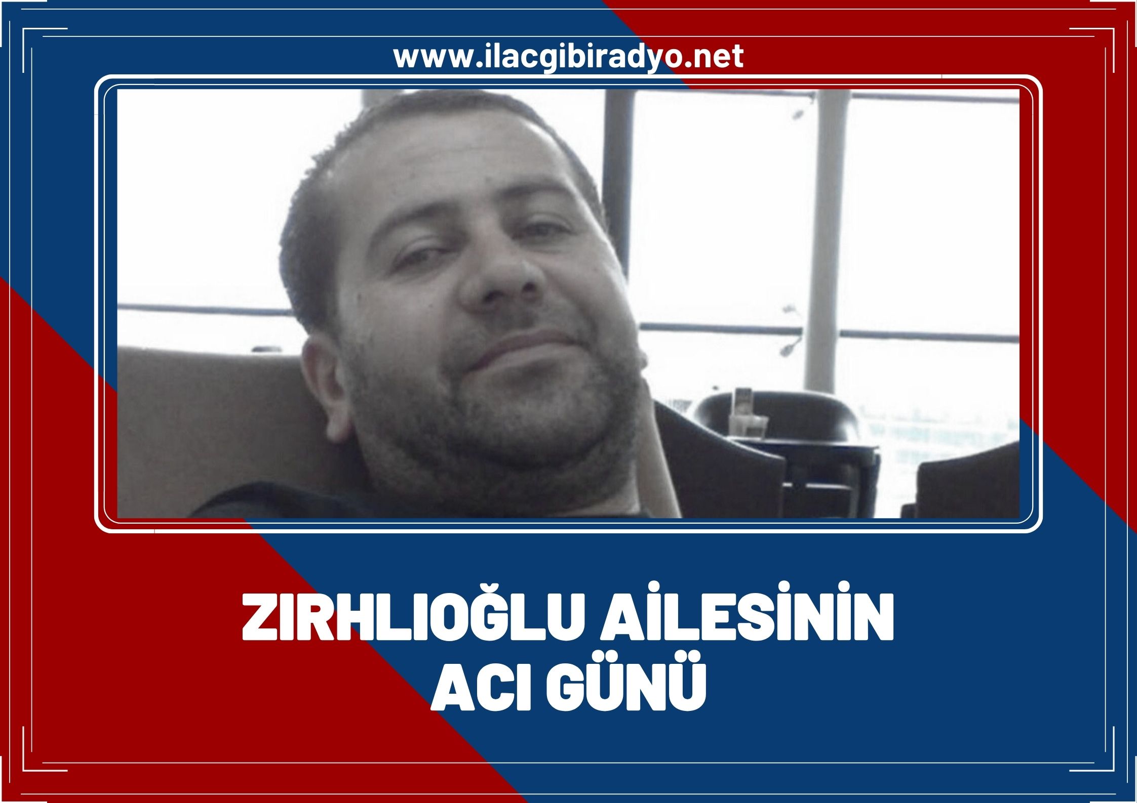 Zırhlıoğlu ailesinin acı günü!