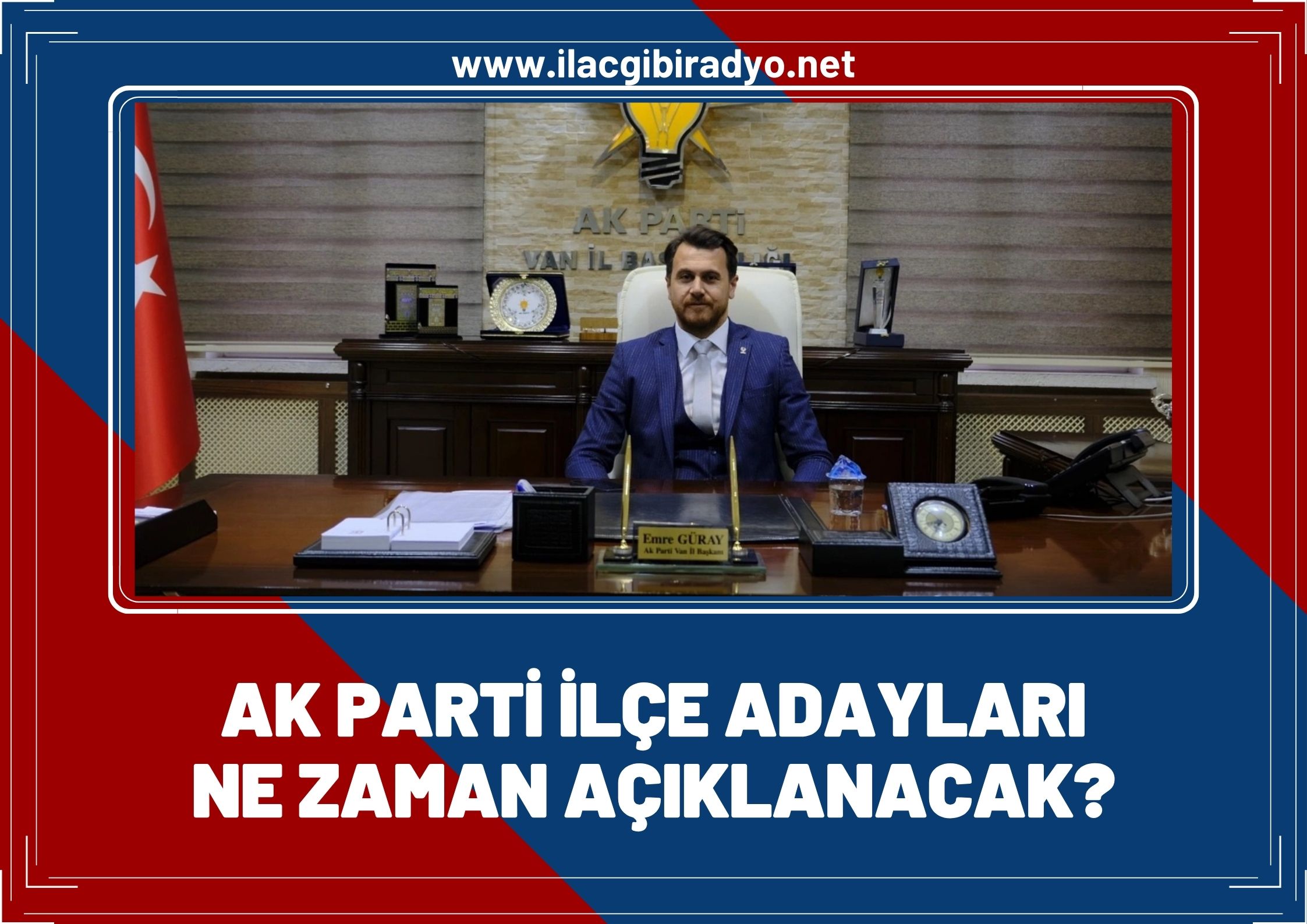 Van ilçe adayları ne zaman açıklanacak? Başkan Güray açıkladı…