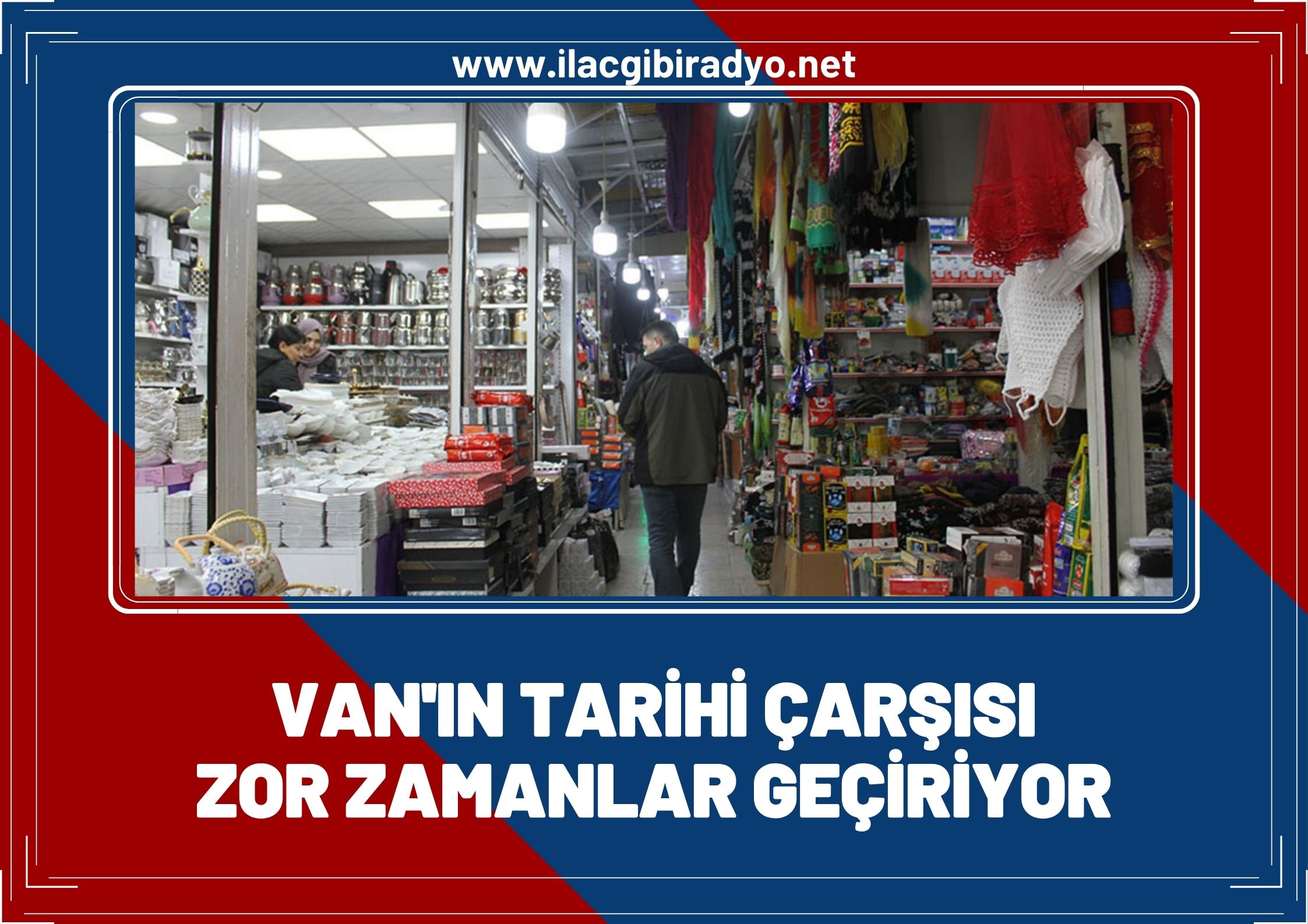 Van’ın tarihi çarşısı zor zamanlar geçiriyor