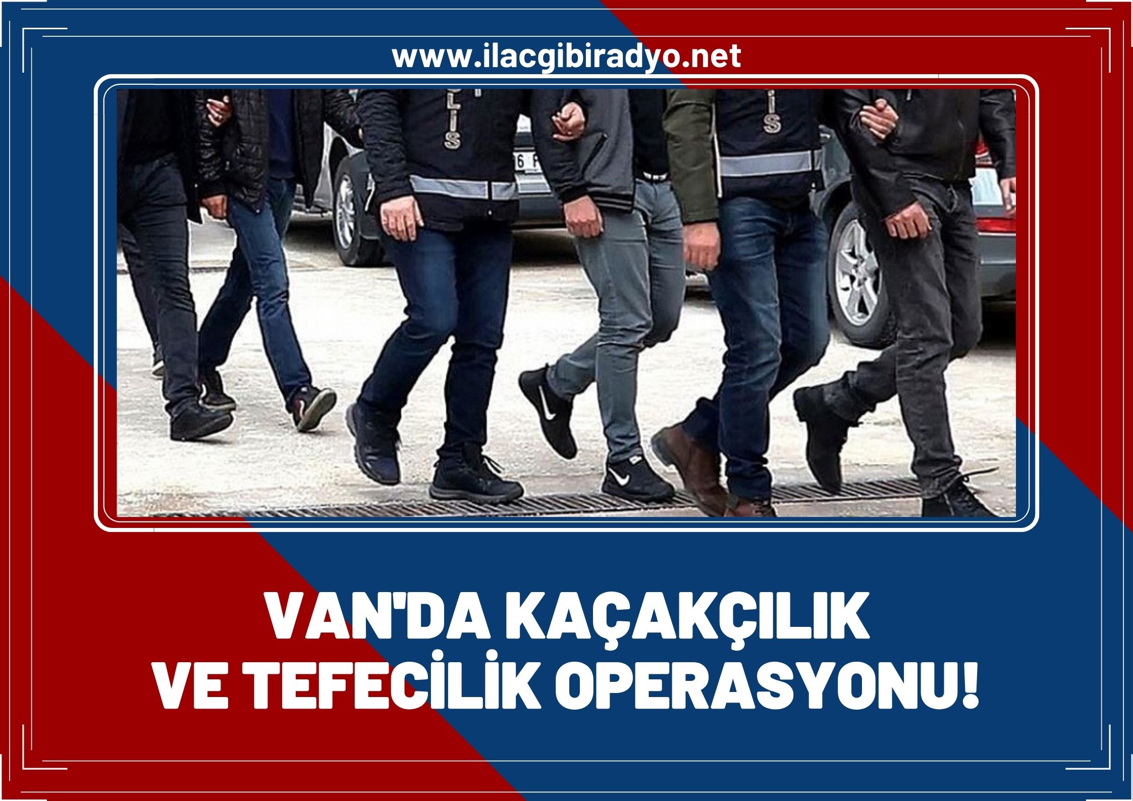 Van’da kaçakçılık ve tefecilik operasyonu