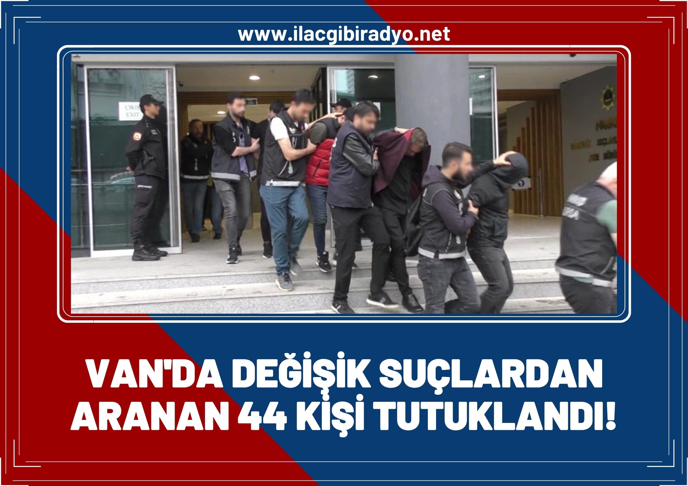 Van’da 44 kişi tutuklandı