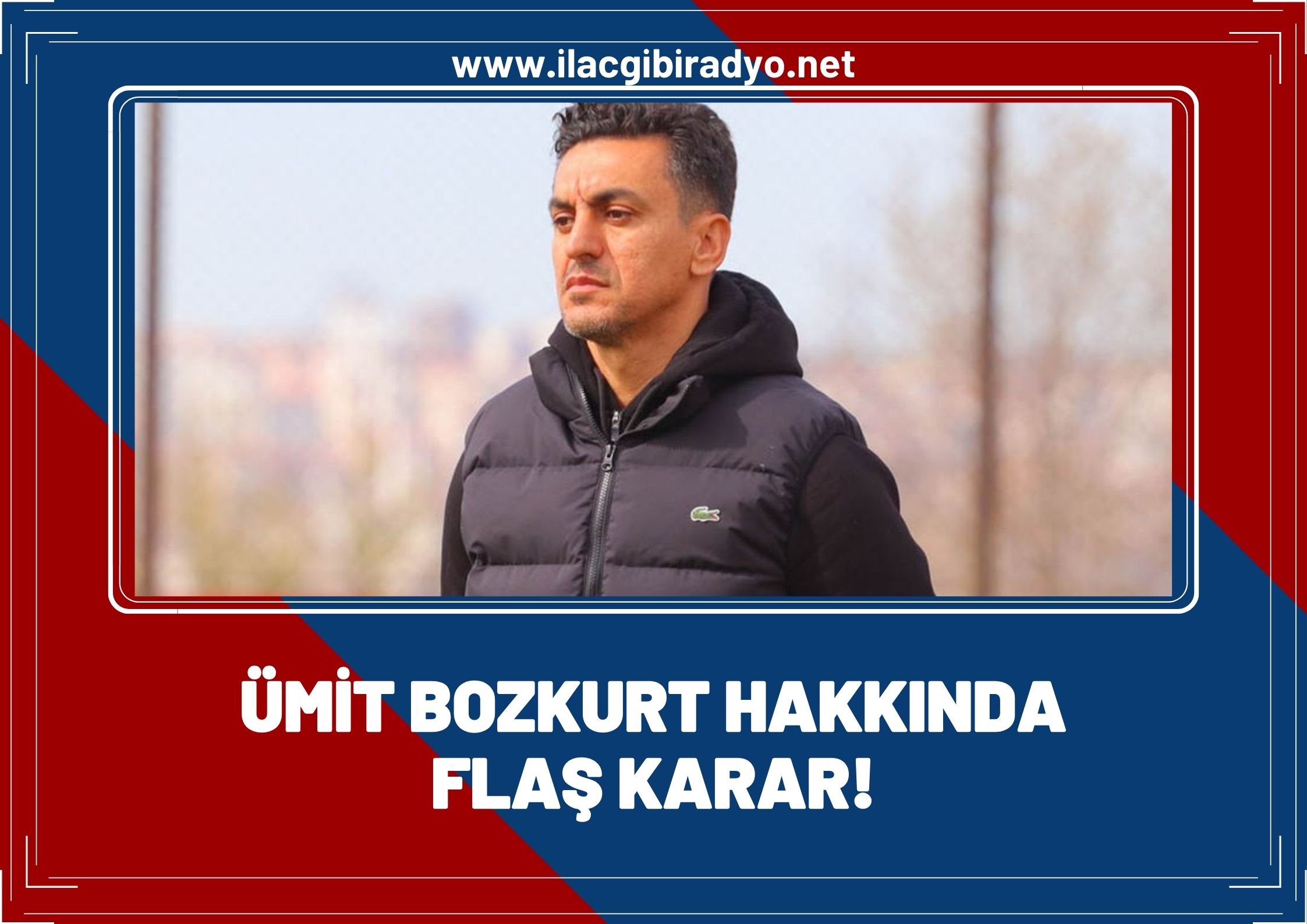 Van Sporlu Ümit Bozkurt hakkında flaş karar!