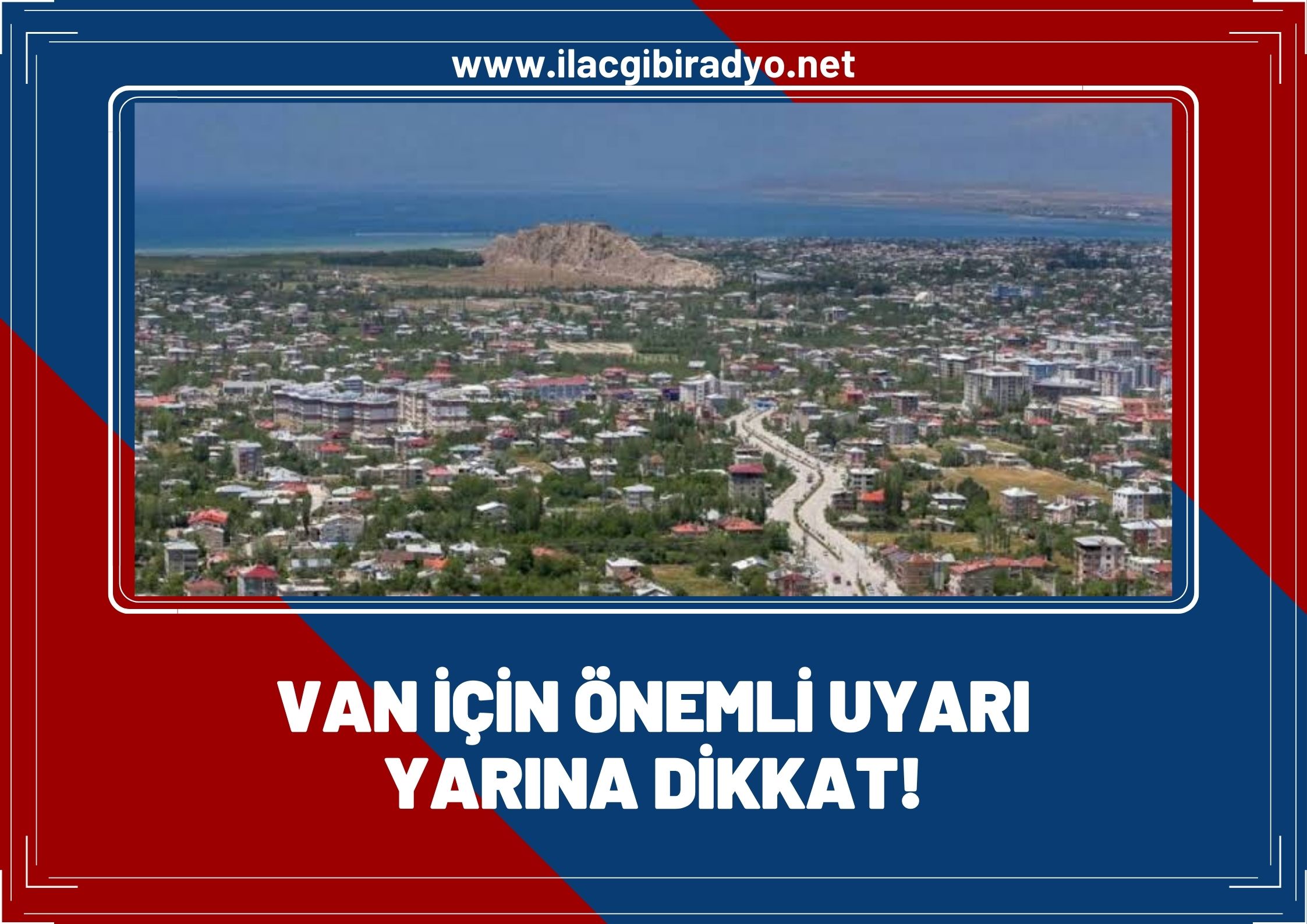 Van Valiliği yarın için uyardı