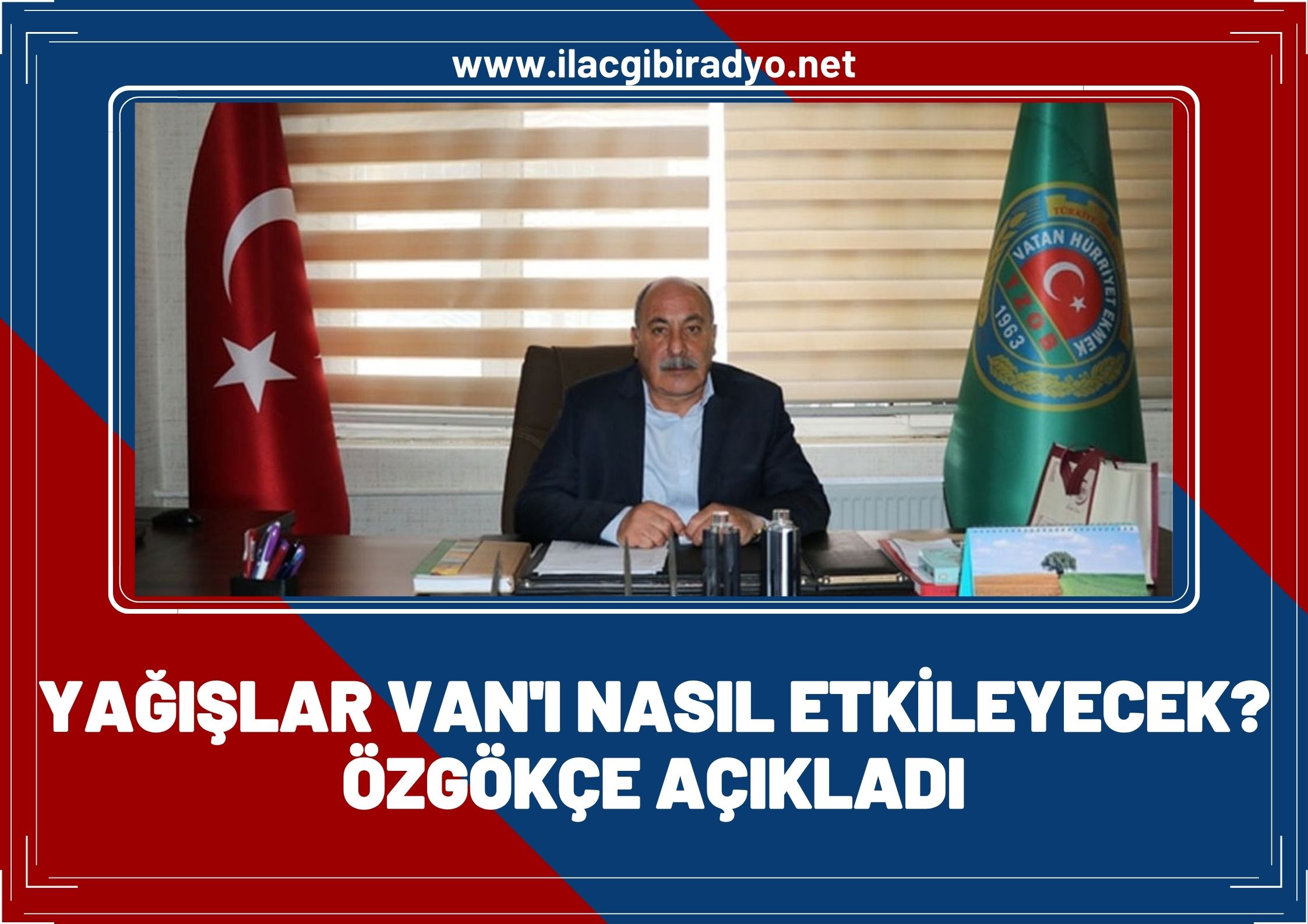 Yağışlar Van'ı nasıl etkileyecek?  Özgökçe açıkladı