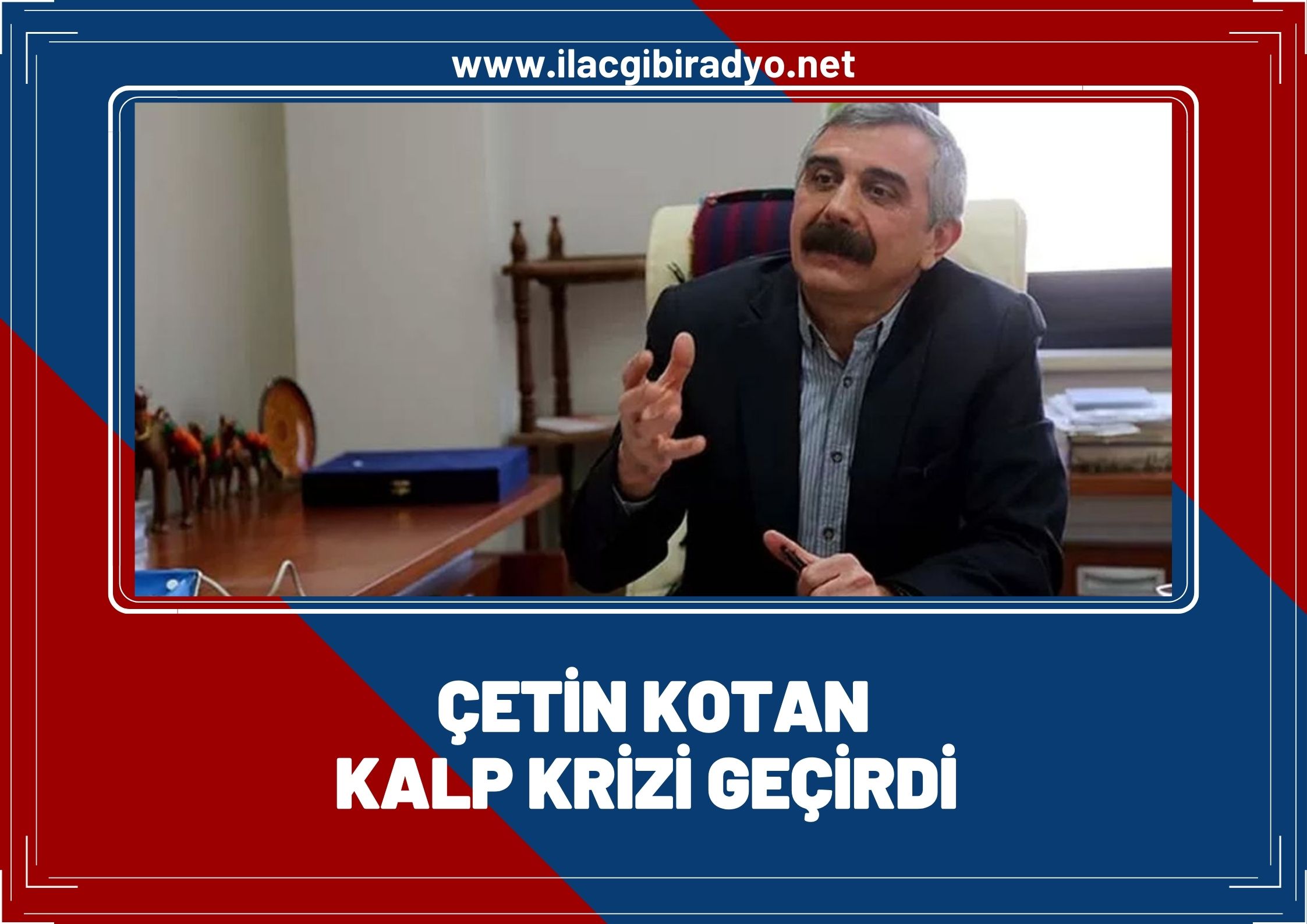 Çetin Kotan kalp krizi geçirdi!