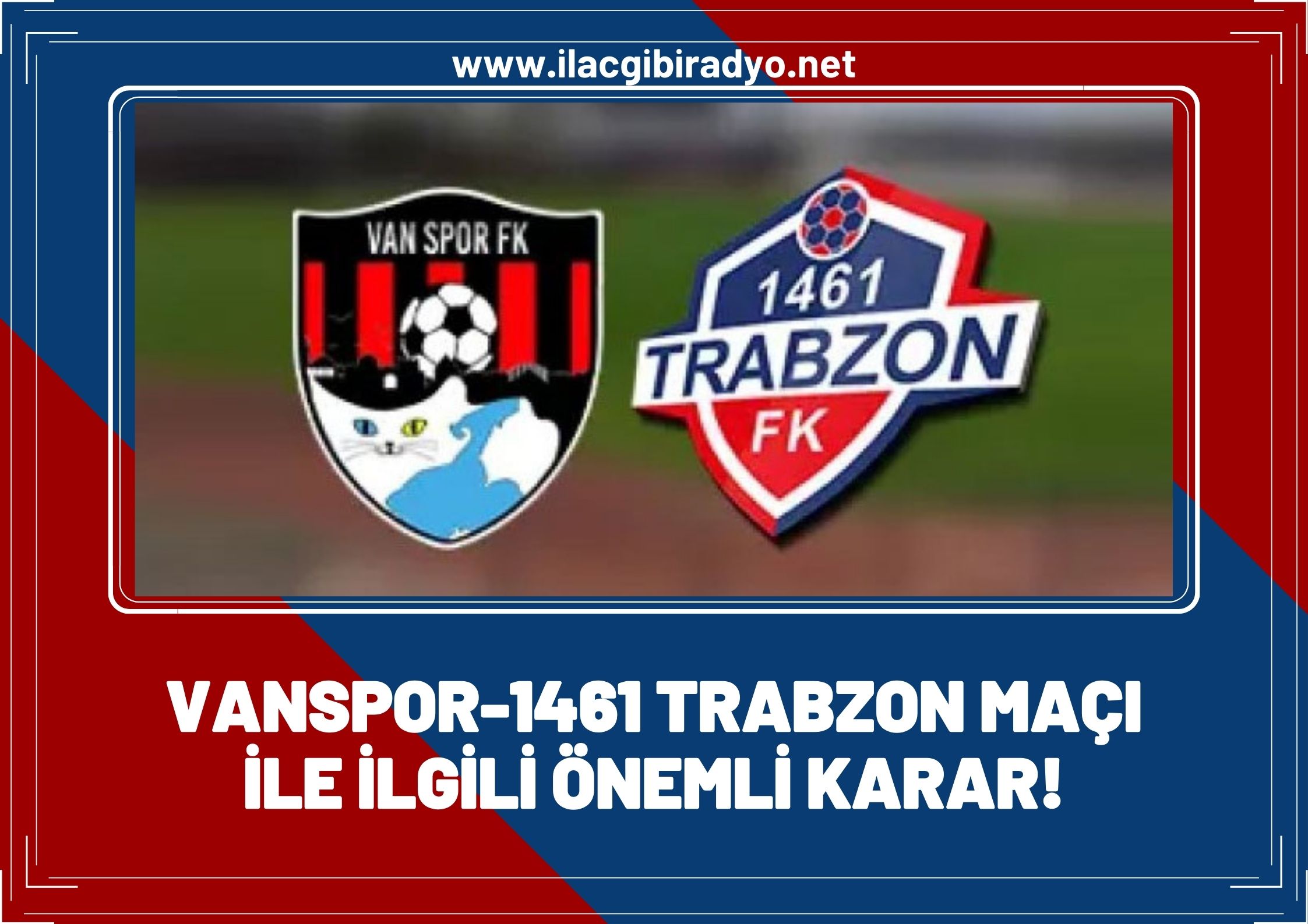 Vanspor-1461 Trabzon maçıyla ilgili önemli gelişme!