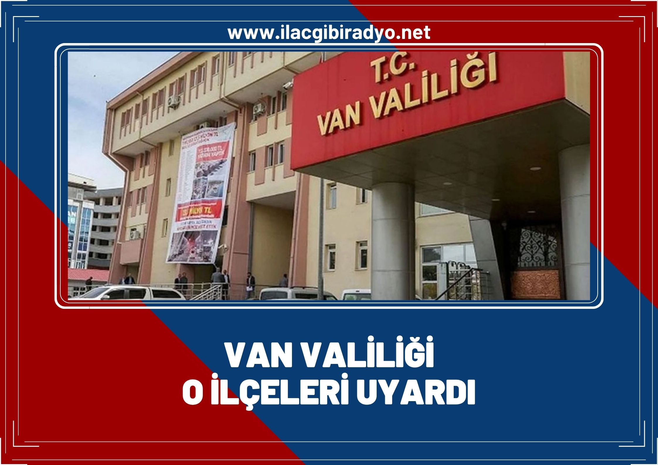 Van Valiliği o ilçeler için uyardı!