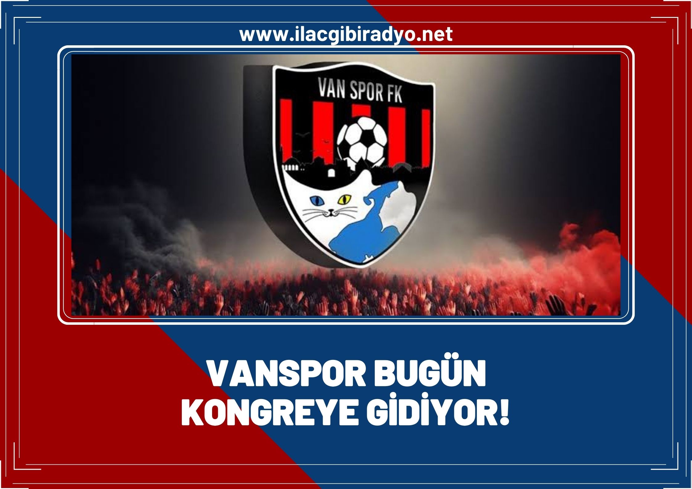 Vanspor bugün kongreye gidiyor