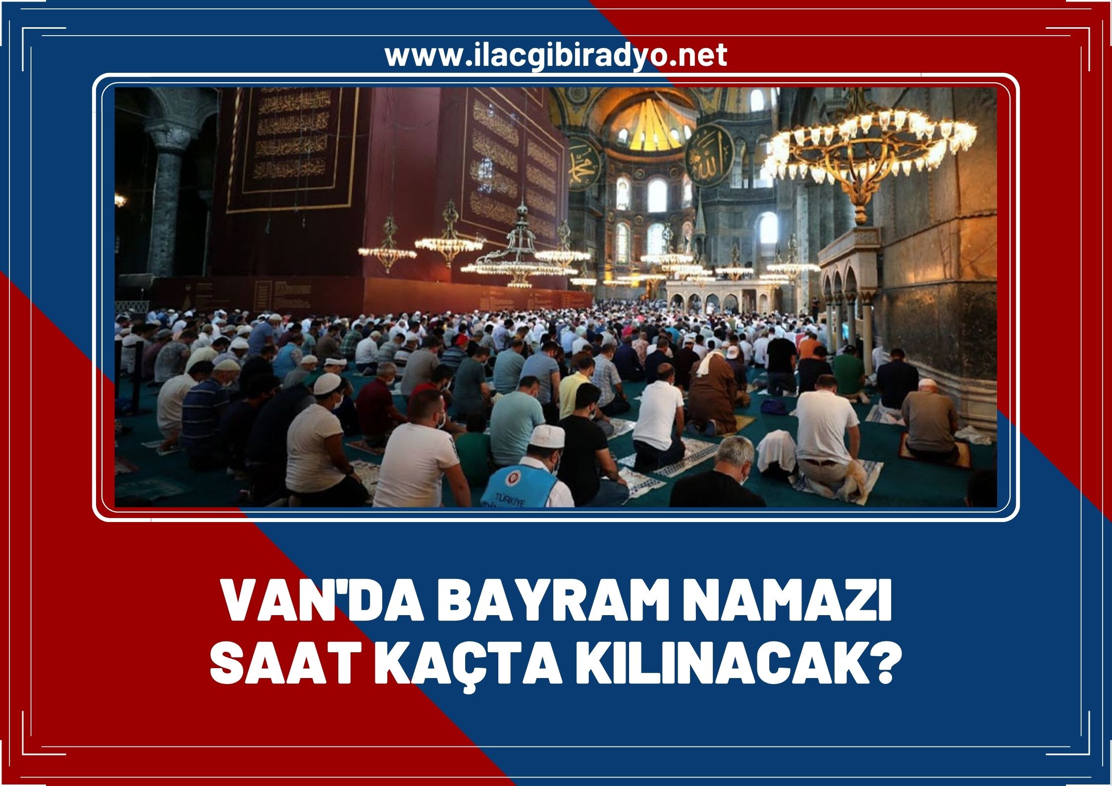 Van’da bayram namazı kaçta kılınacak? İşte ilçe ilçe bayram namazı saatleri!