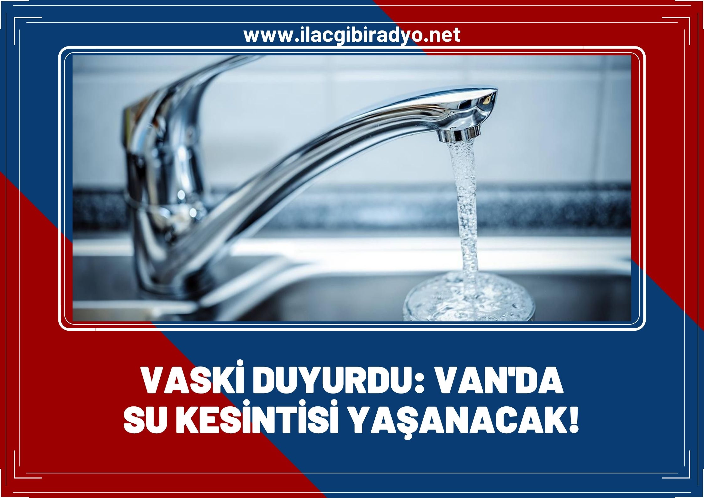 VASKİ duyurdu: Van'da su kesintisi yaşanacak!