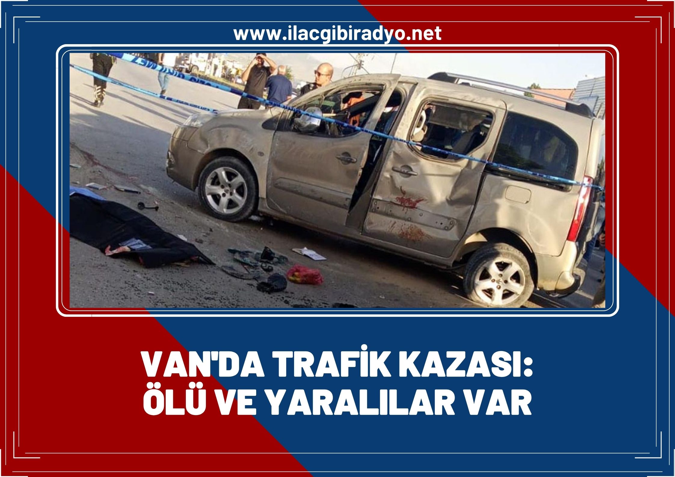 Van'da trafik kazası: Ölü ve yaralılar var!