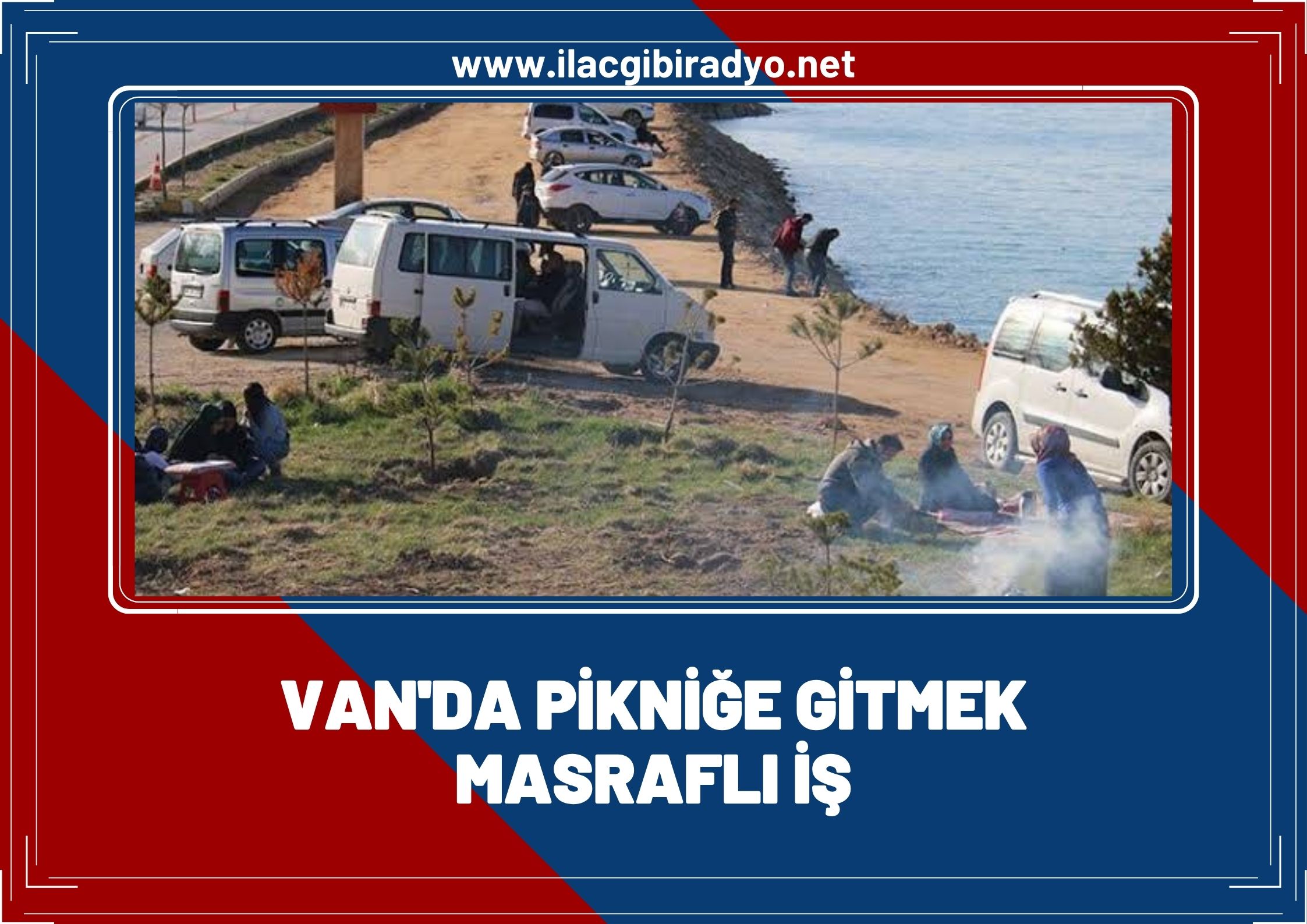 Van’da pikniğe gitmek masraflı iş!