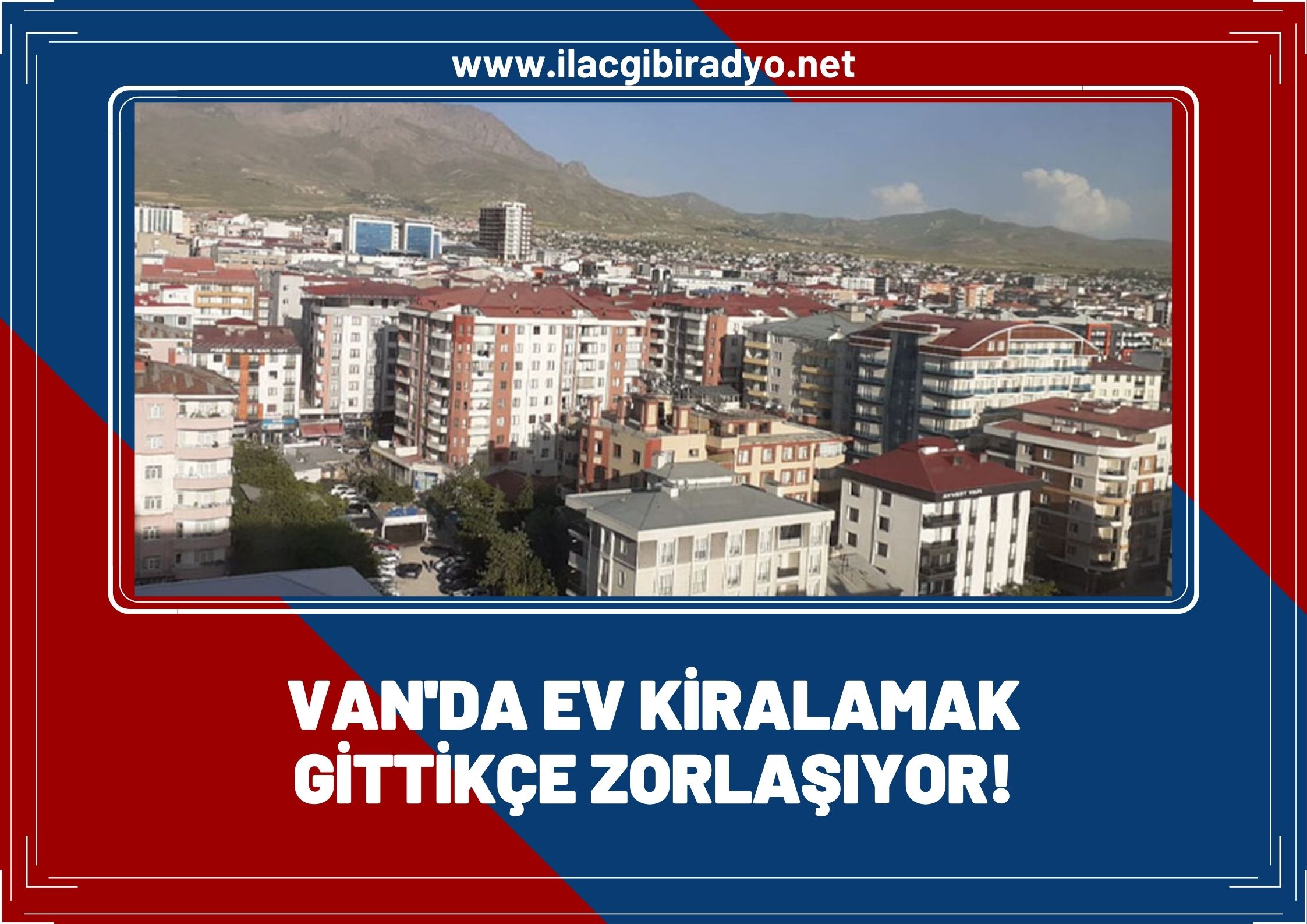 Van'da ev kiralamak çok zor! Kira fiyatları düşündürüyor