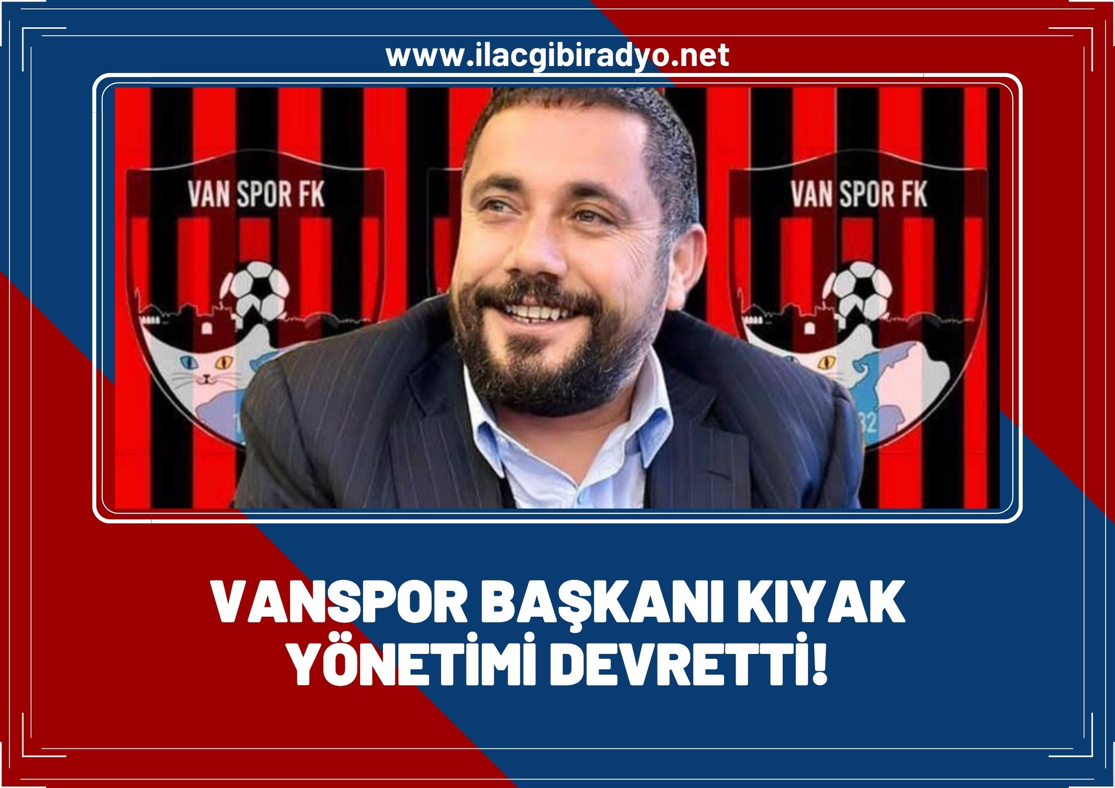 Vanspor Başkanı Kıyak yönetimi devretti!