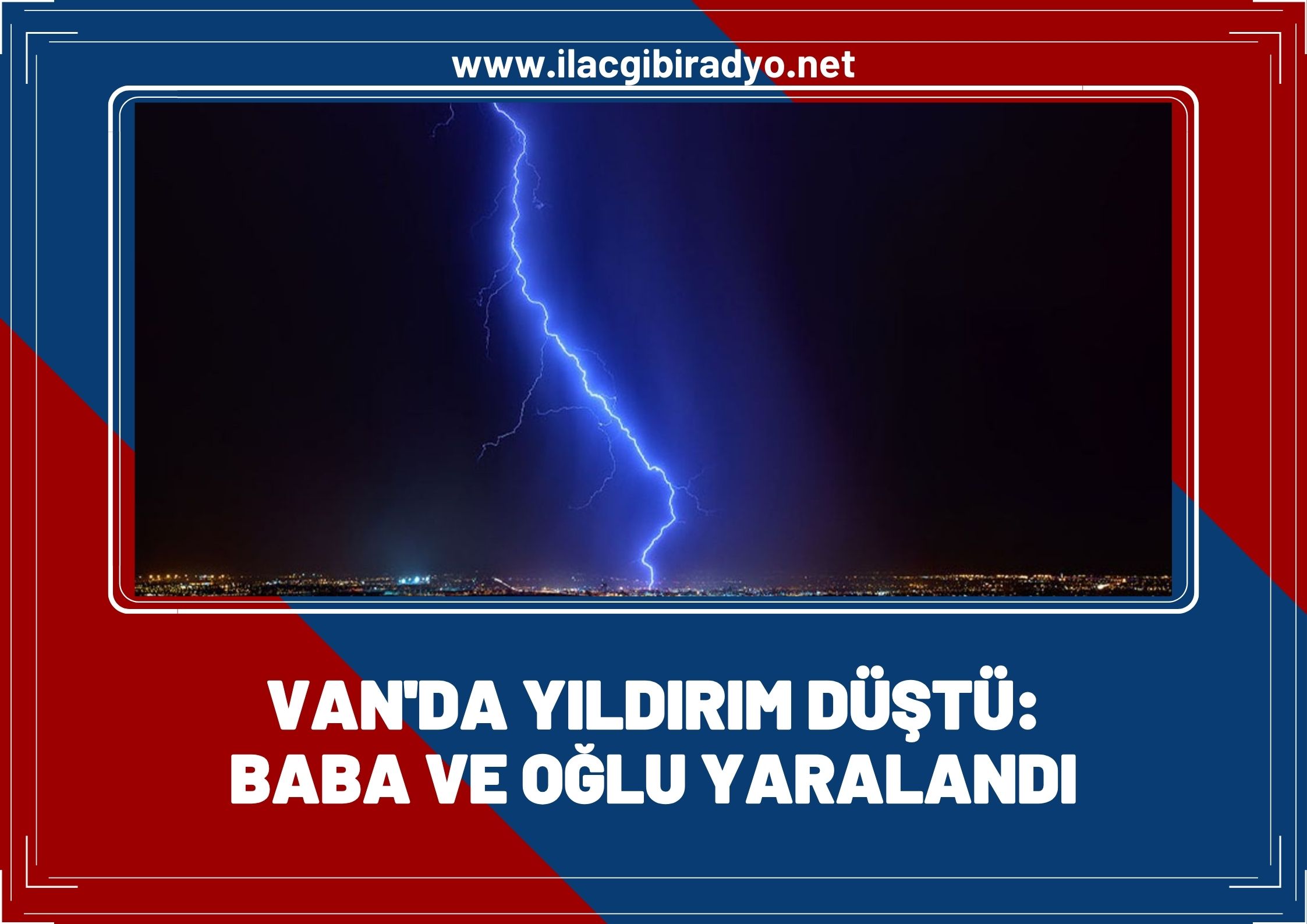 Van’da yıldırım düştü: Baba ve oğul yaralandı