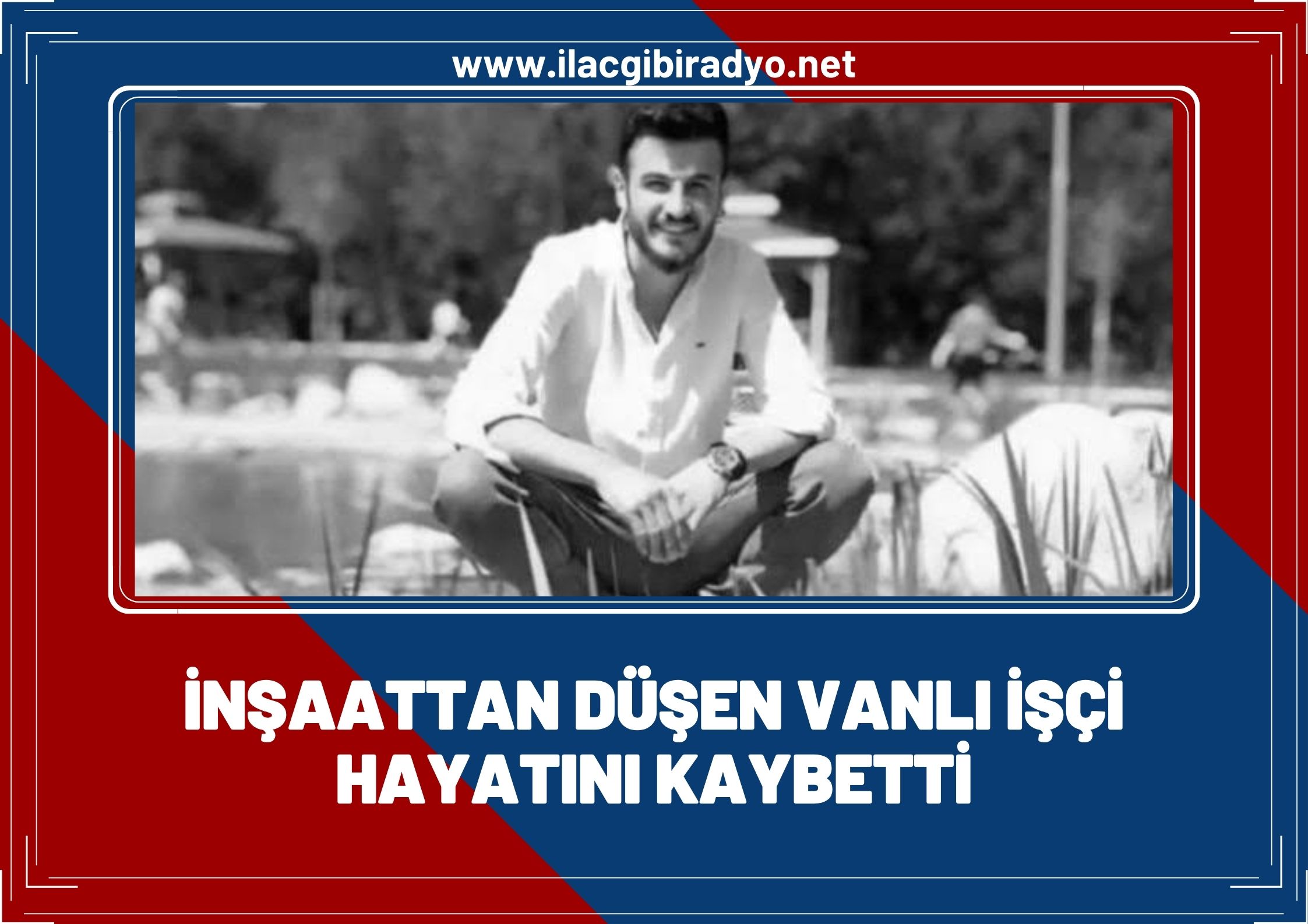 İnşaattan düşen Vanlı işçi hayatını kaybetti