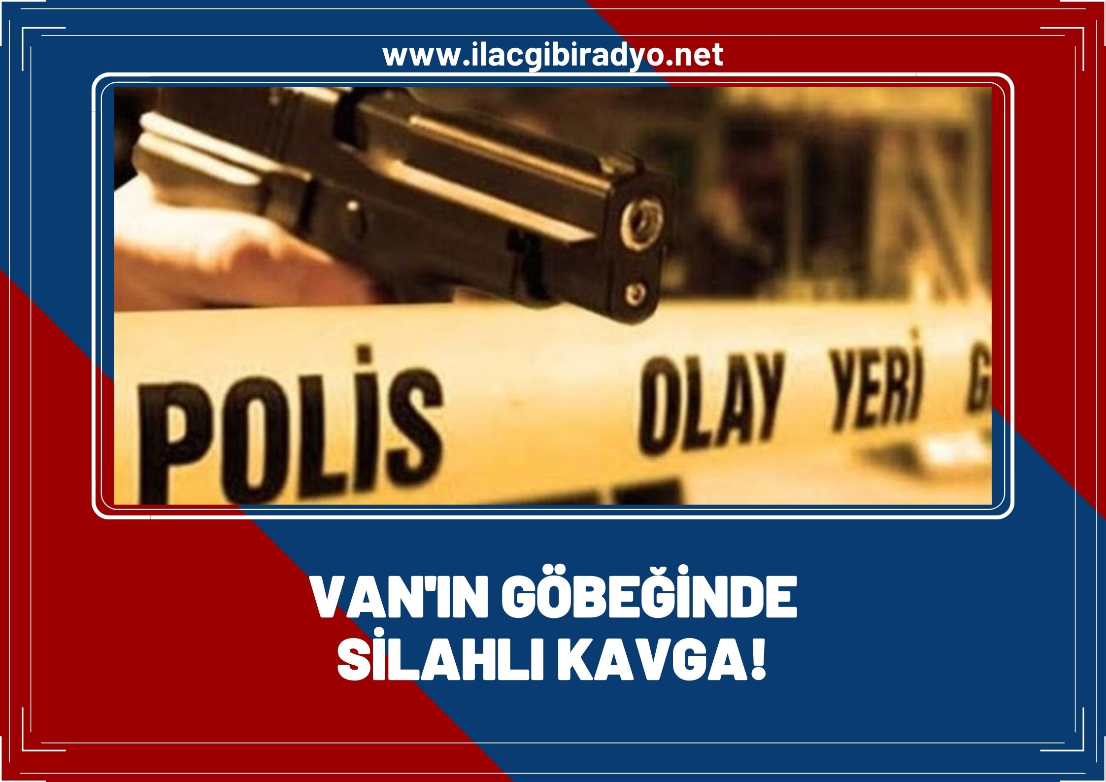 Van'ın göbeğinde silahlı kavga!