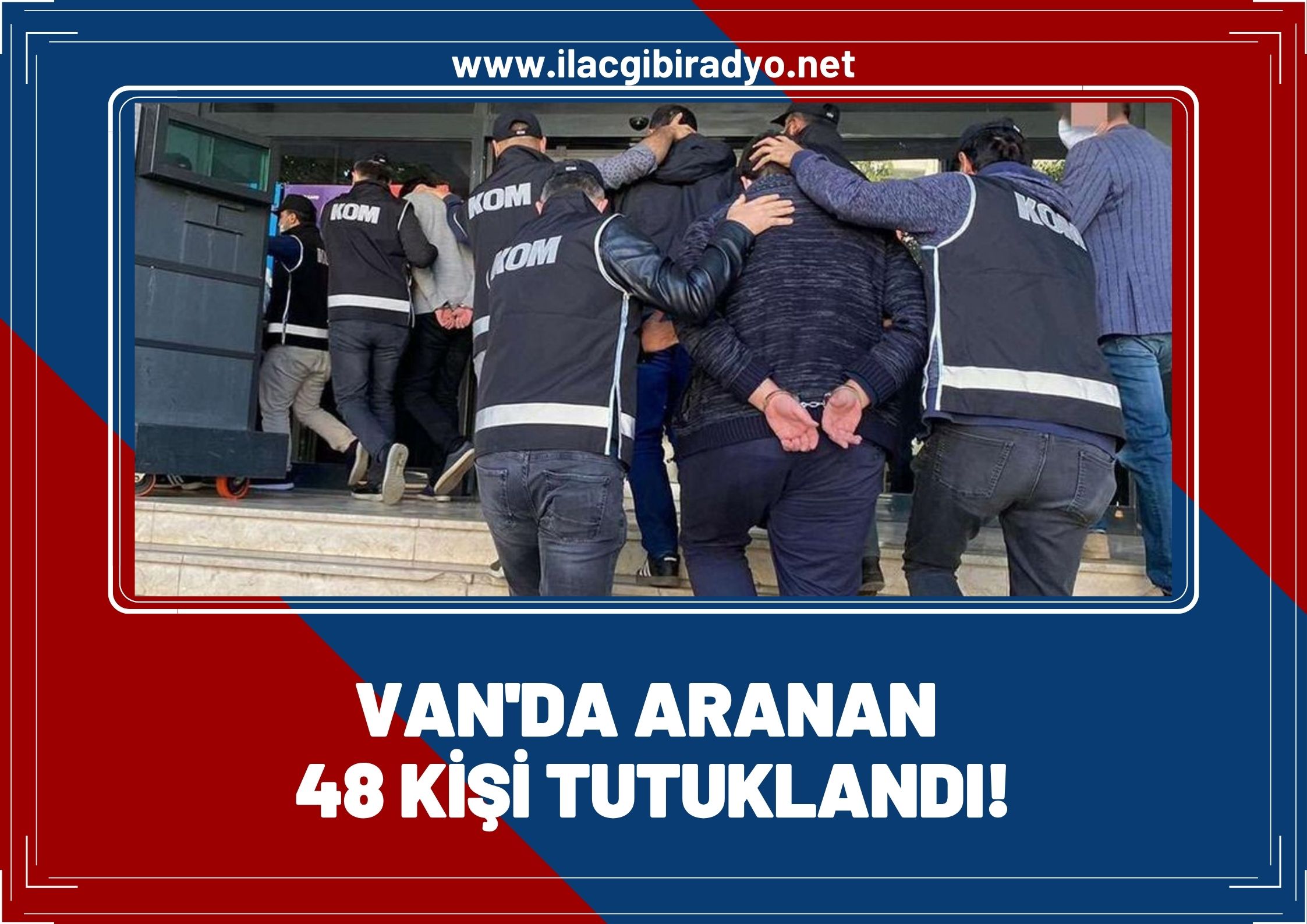 Van’da 48 kişi tutuklandı