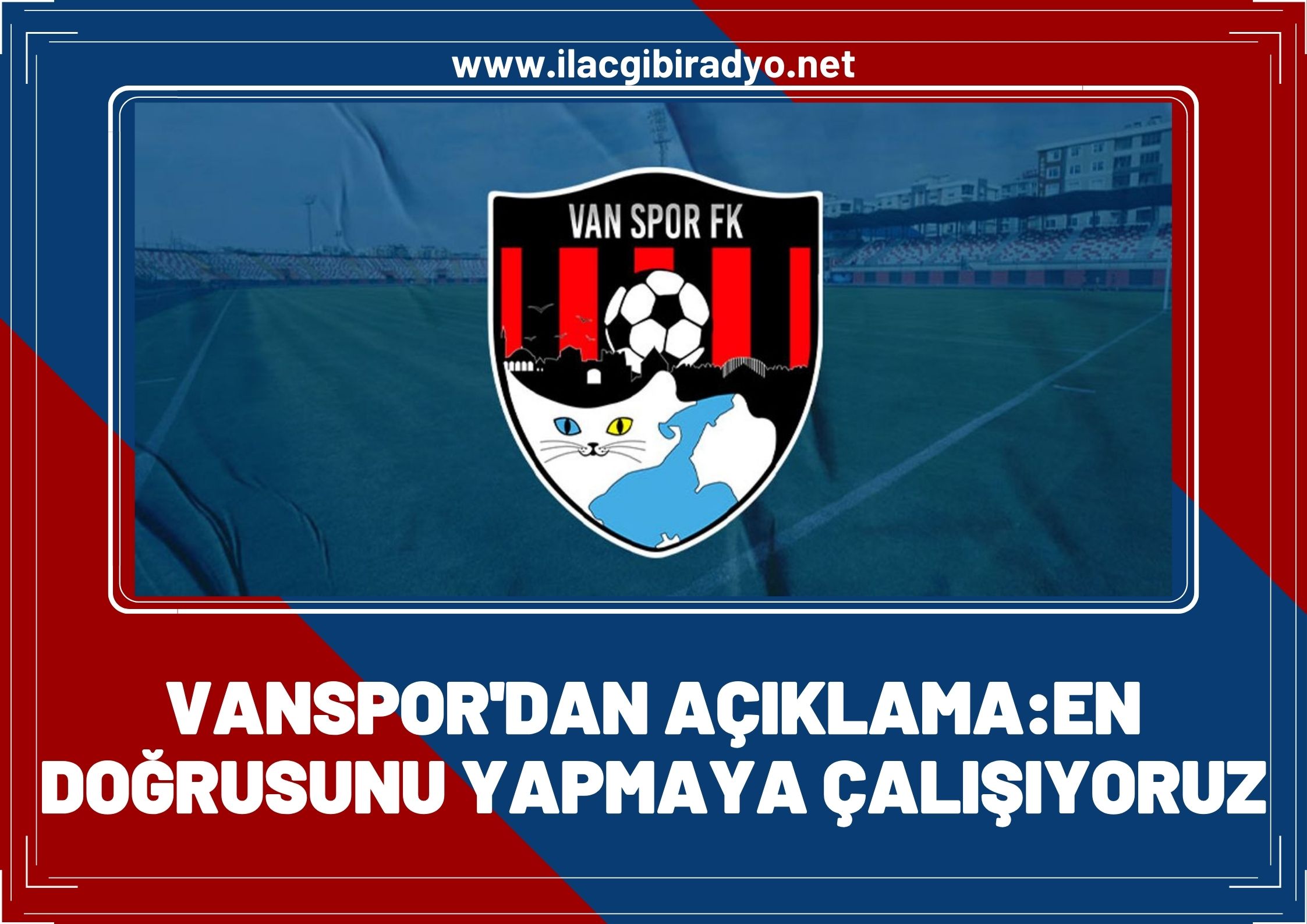 Van Spor’dan açıklama: En doğrusunu yapmaya çalışıyoruz