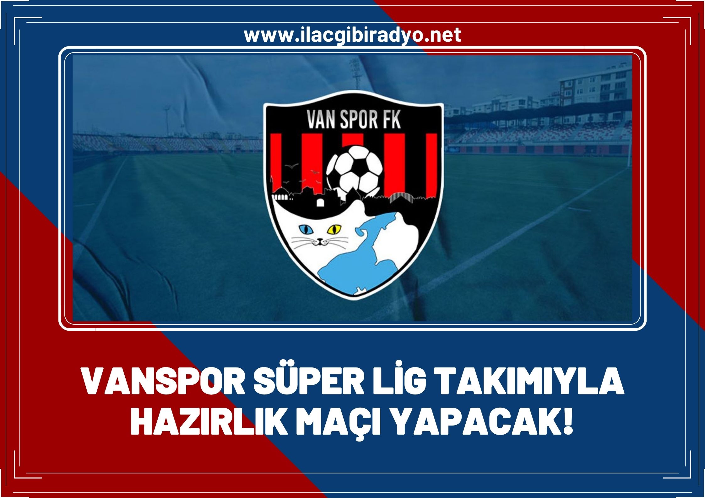 Vanspor Süper Lig takımıyla hazırlık maçı yapacak! İşte maçın detayları