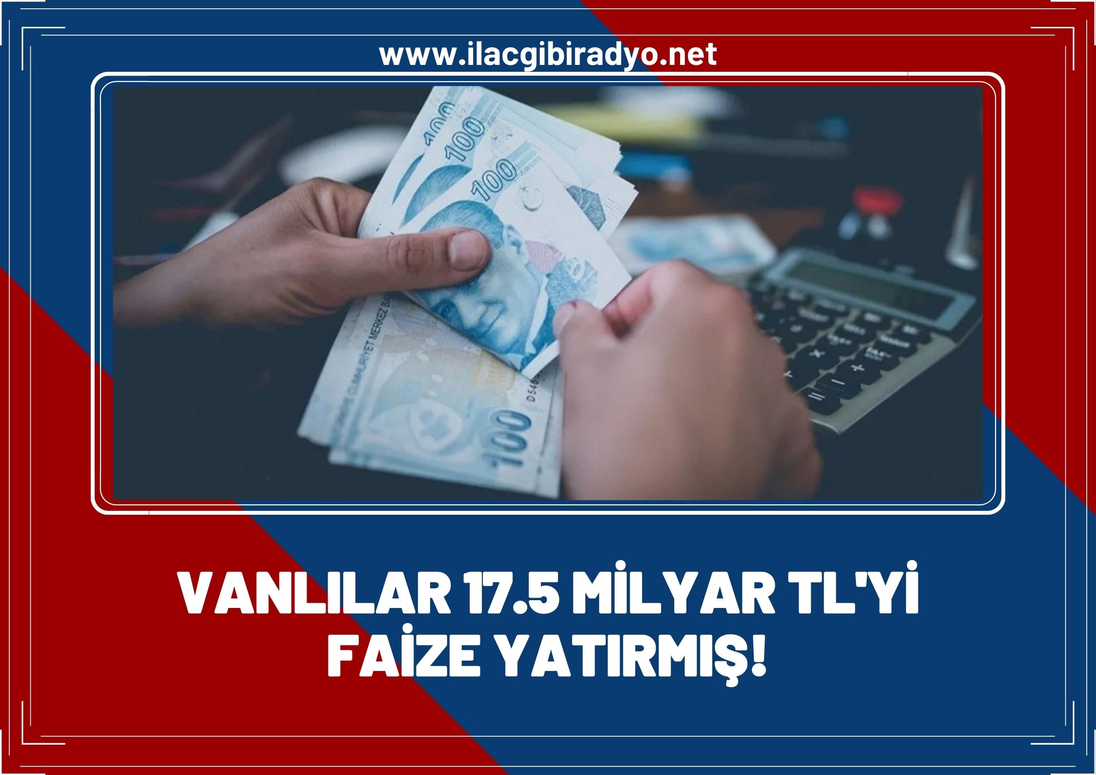 Vanlılar 17.5 Milyar TL'yi faize yatırmış!