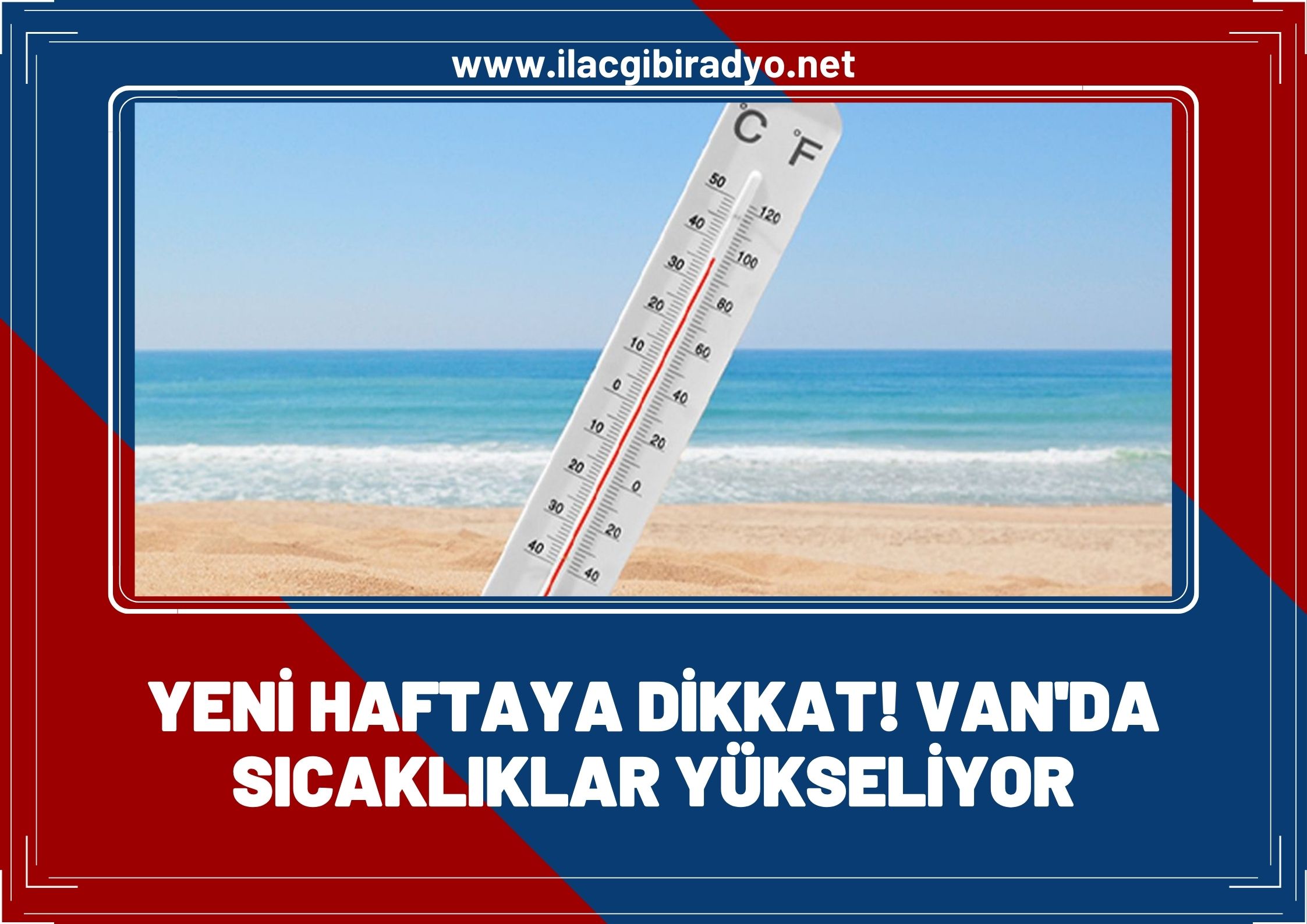 Yeni haftaya dikkat! Van’da sıcaklıklar yükseliyor