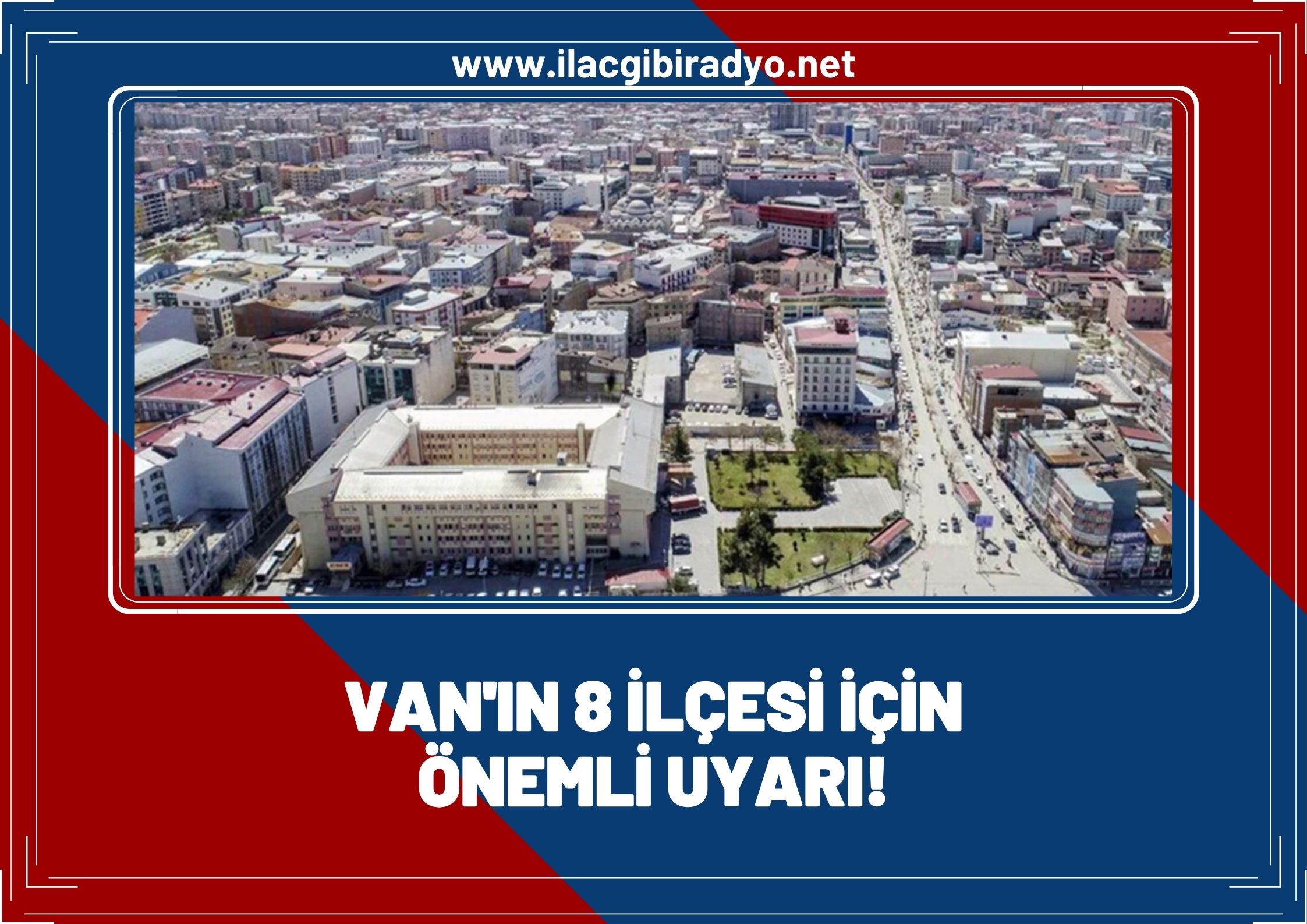 Van’ın 8 ilçesi için uyarı!