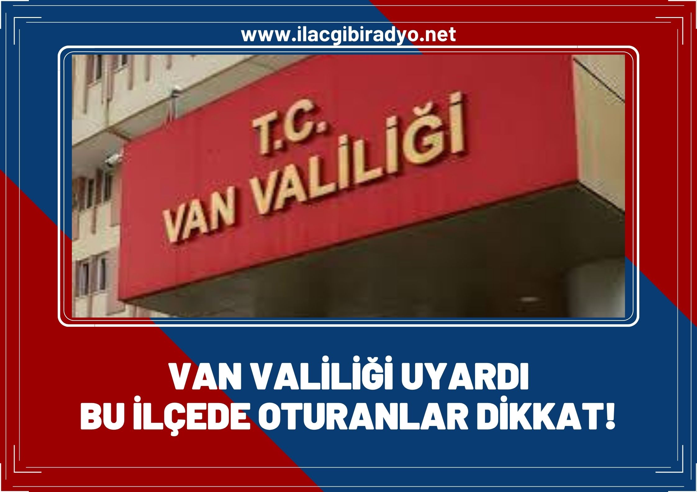 Van Valiliği o ilçeler için uyardı