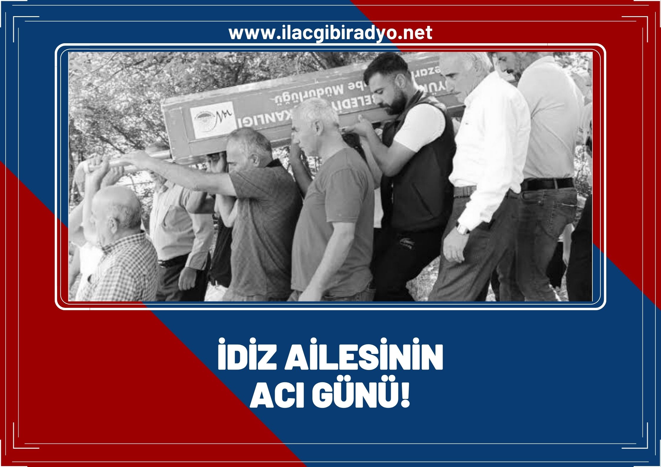 İdiz ailesinin acı günü!