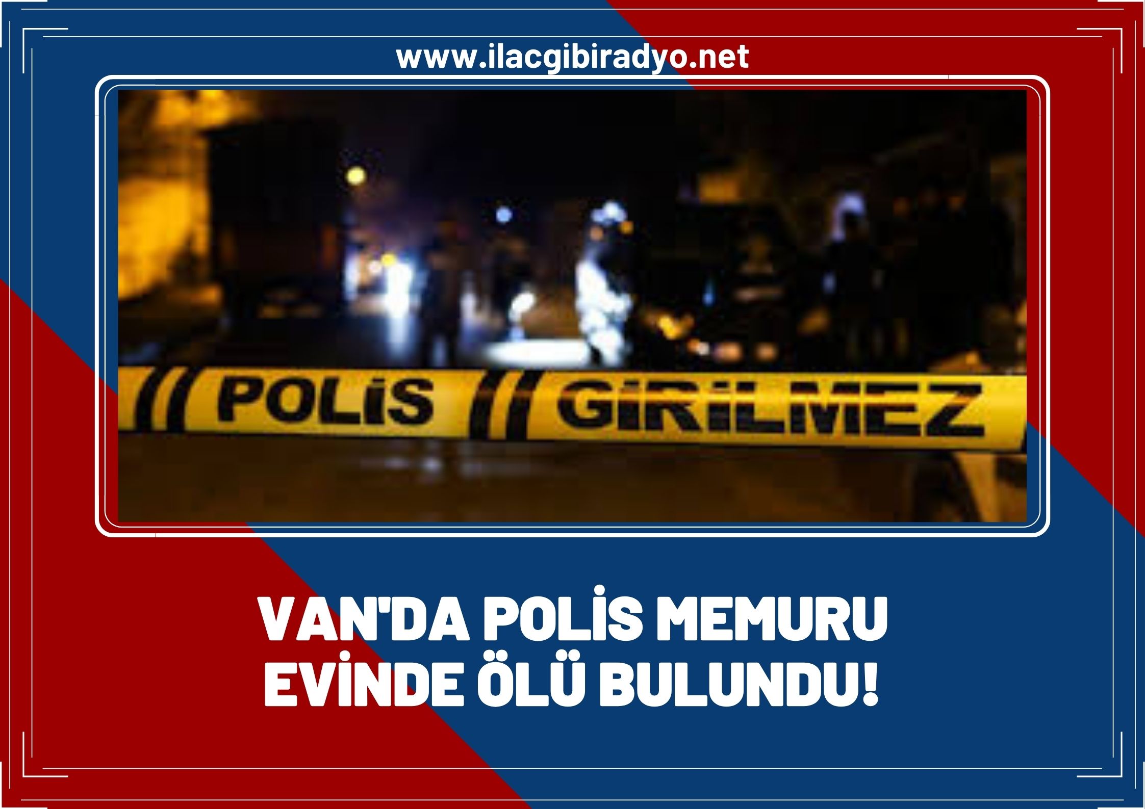 Van'da polis memuru evinde ölü bulundu