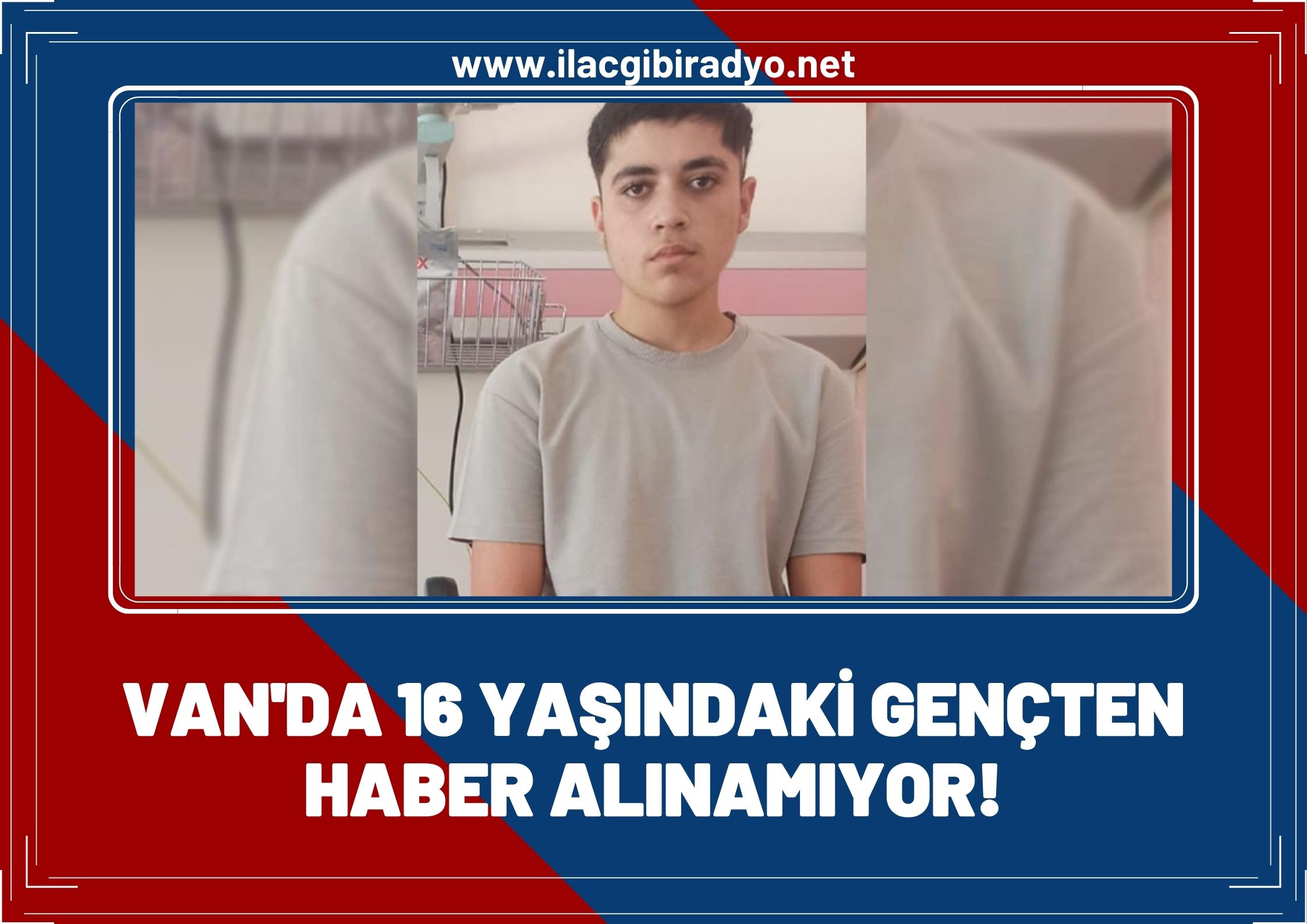 Van'da 16 yaşındaki gençten haber alınamıyor!