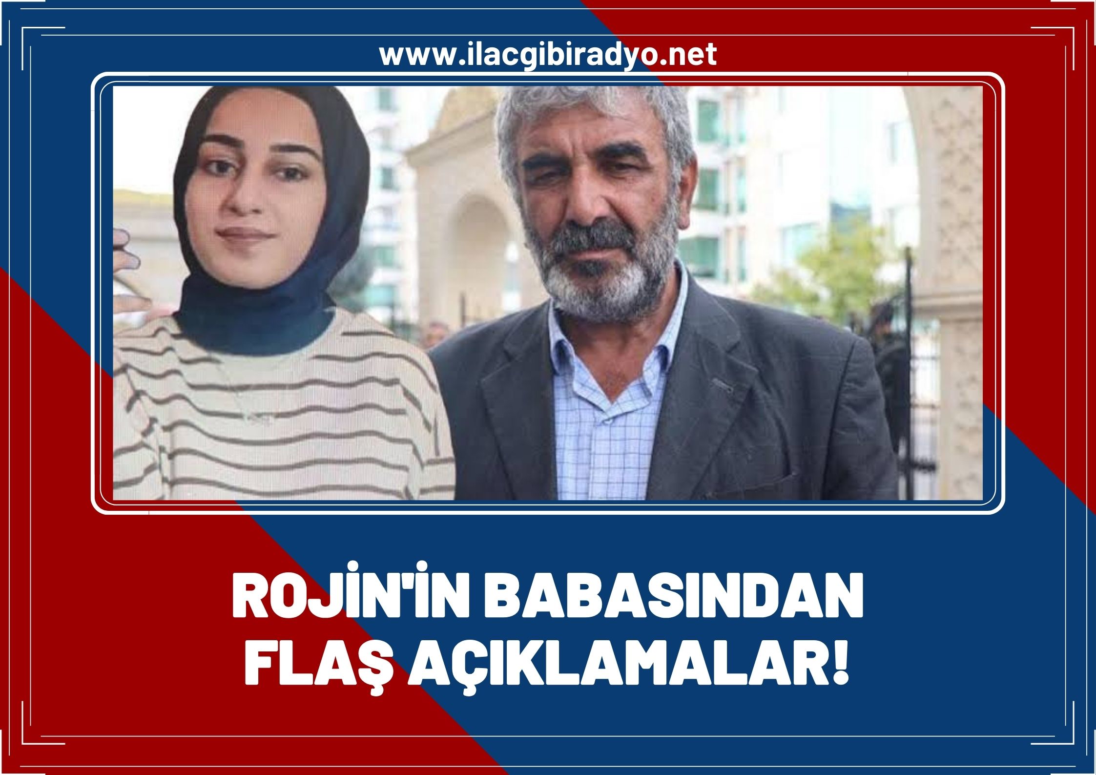 Rojin'in babasından flaş açıklamalar!