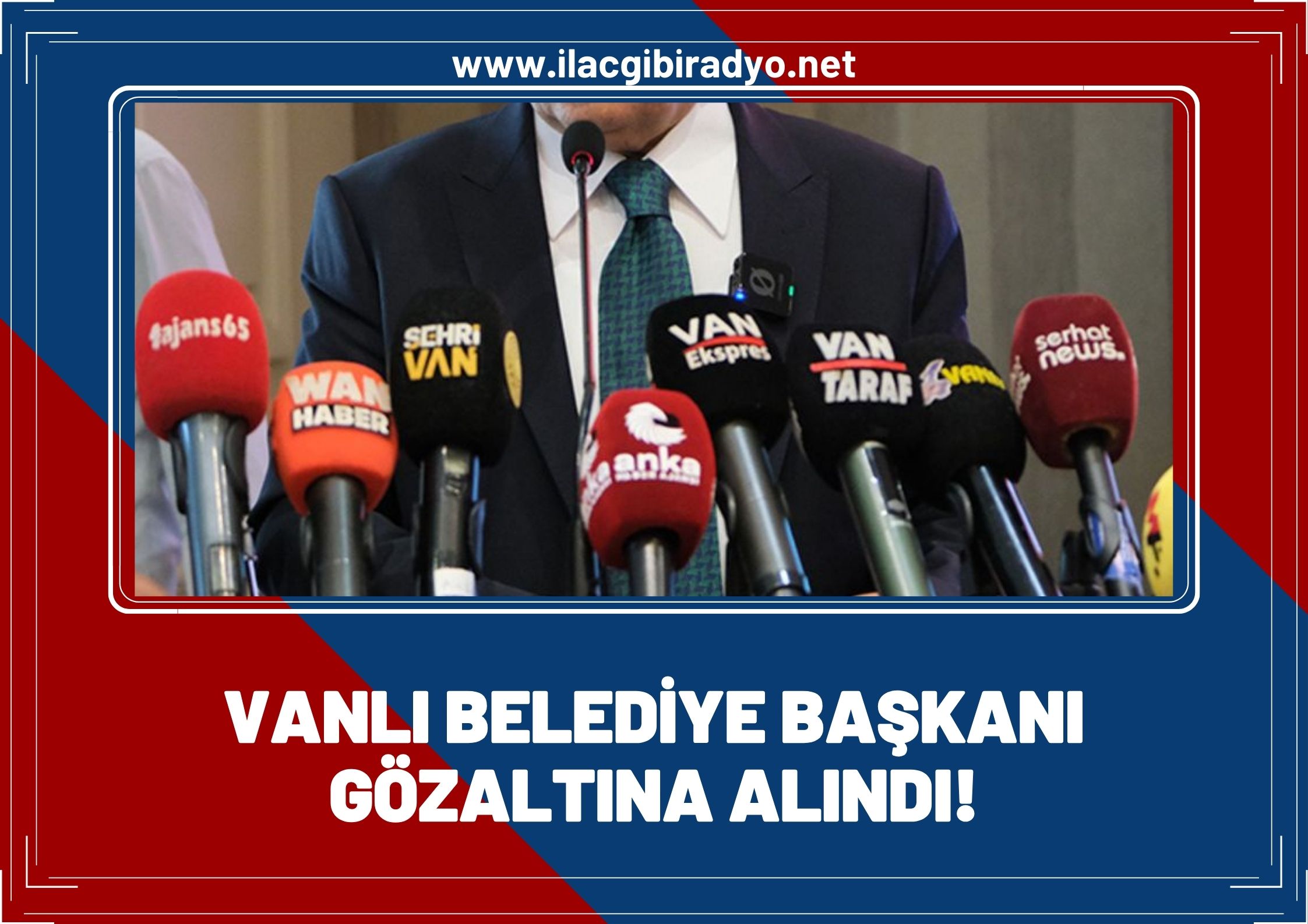 Vanlı Belediye Başkanı gözaltına alındı!