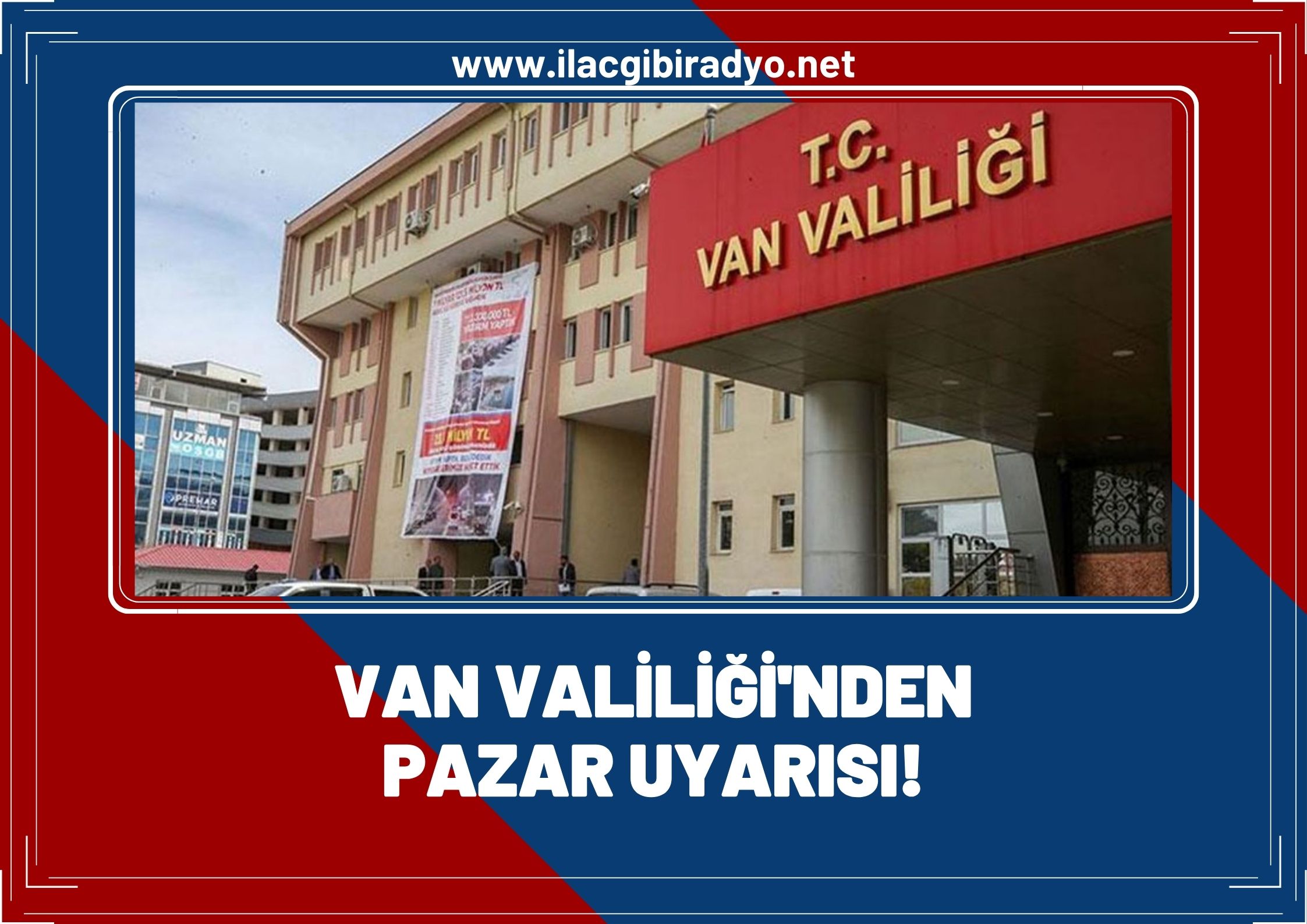 Van Valiliği’nden Pazar uyarısı