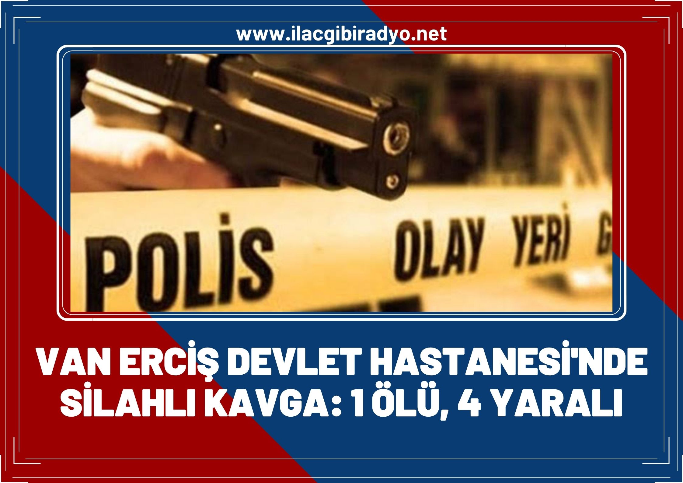 Van Erciş Devlet Hastanesinde silahlı kavga: 1 ölü, 4 yaralı