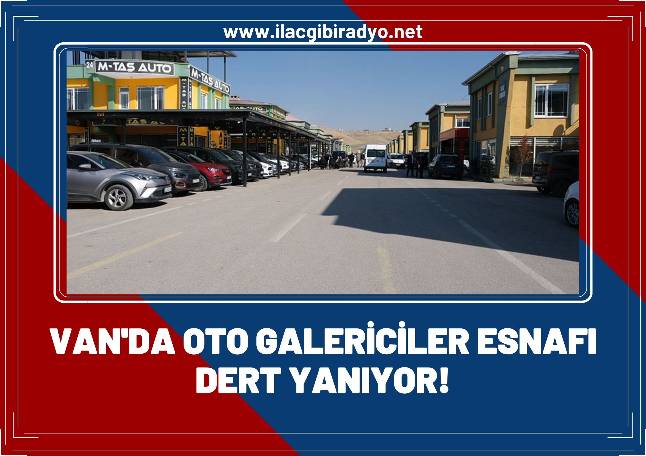 Van’da oto galericiler esnafı dert yanıyor