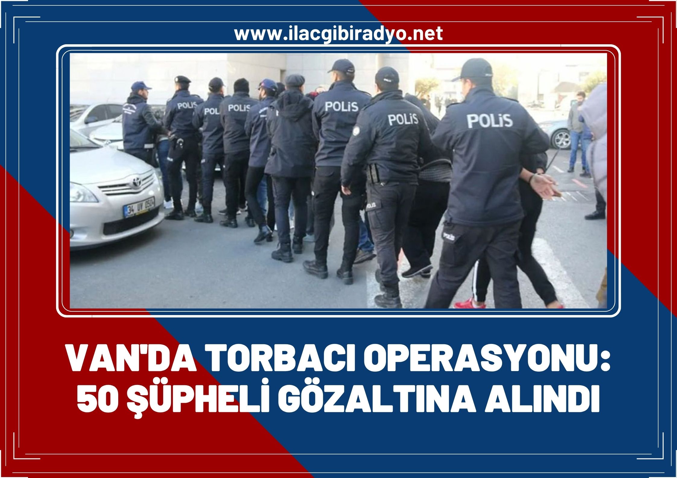 Van’da ‘torbacı’ operasyonu!