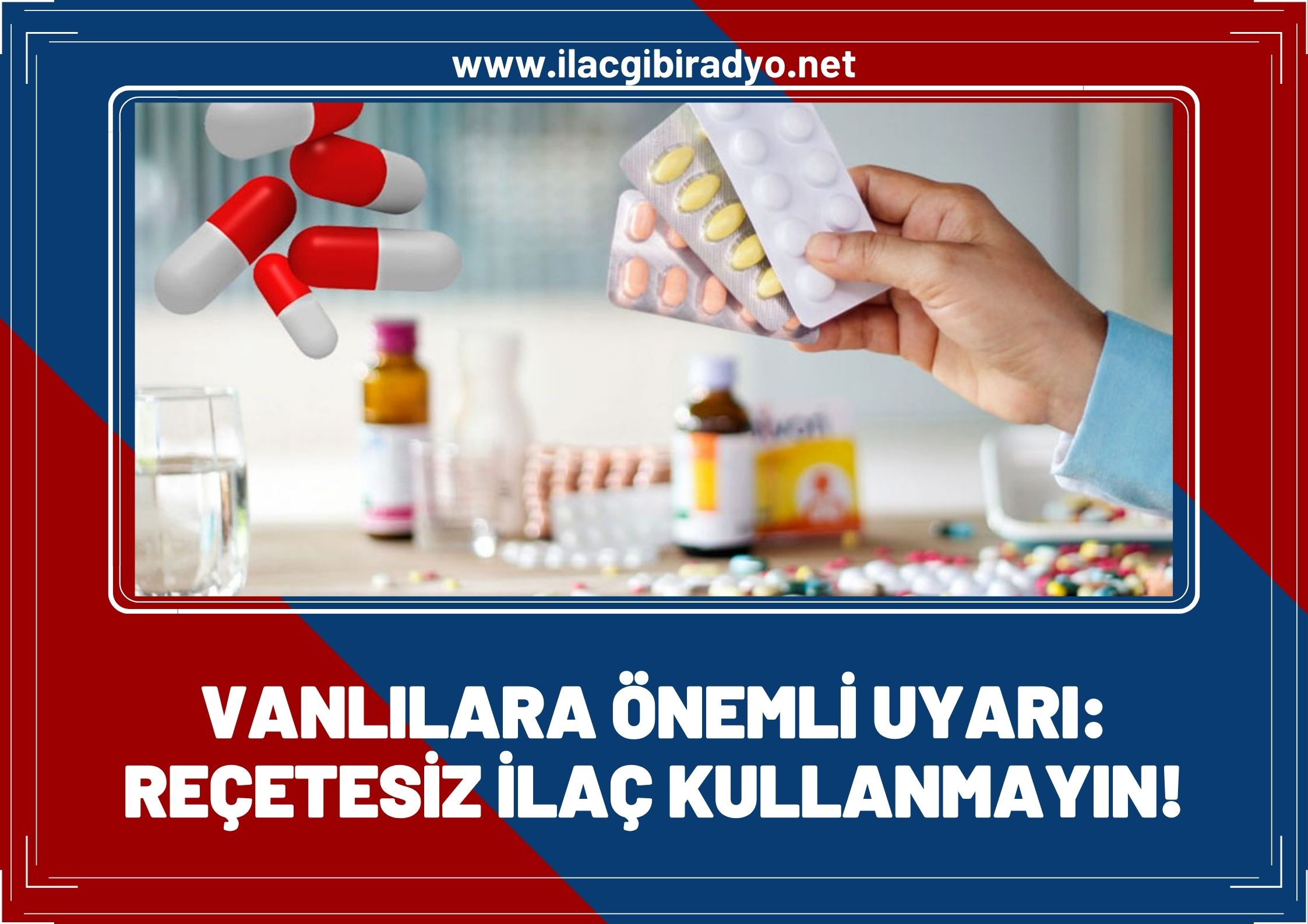 Vanlılara önemli uyarı: Reçetesiz ilaç kullanmayın!