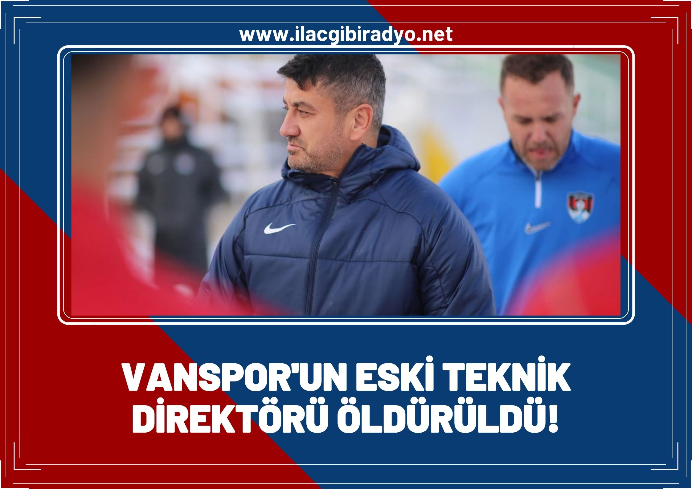 Vanspor’un eski teknik direktörü öldürüldü