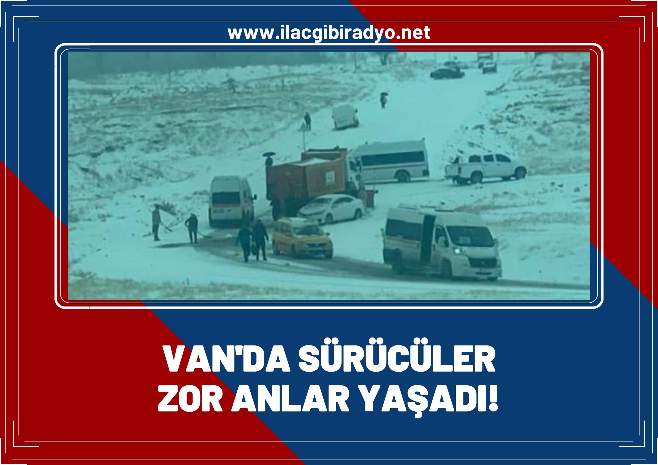 Van’da sürücüler zor anlar yaşadı