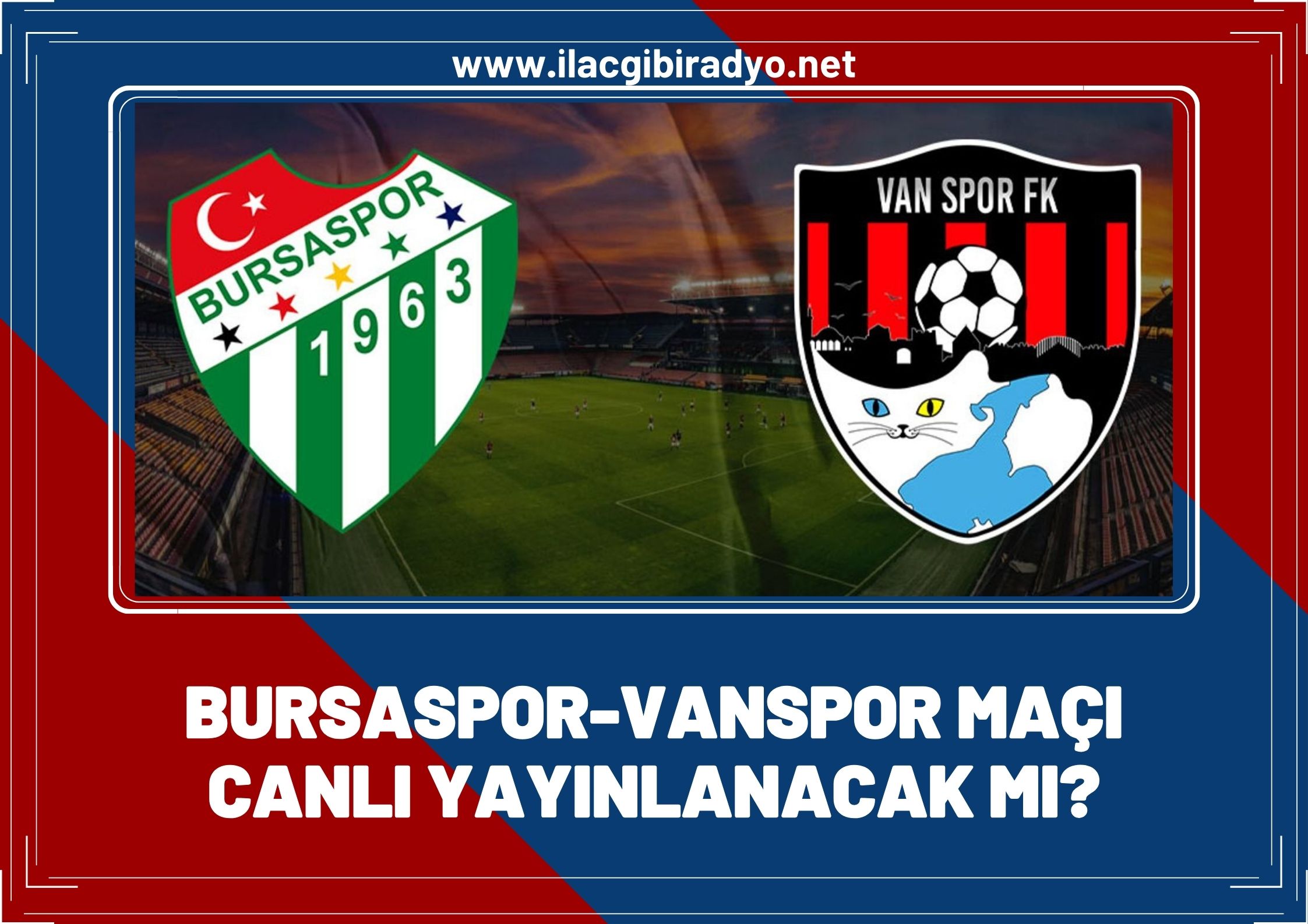 Bursaspor-Van Spor maçı canlı yayınlanacak mı?