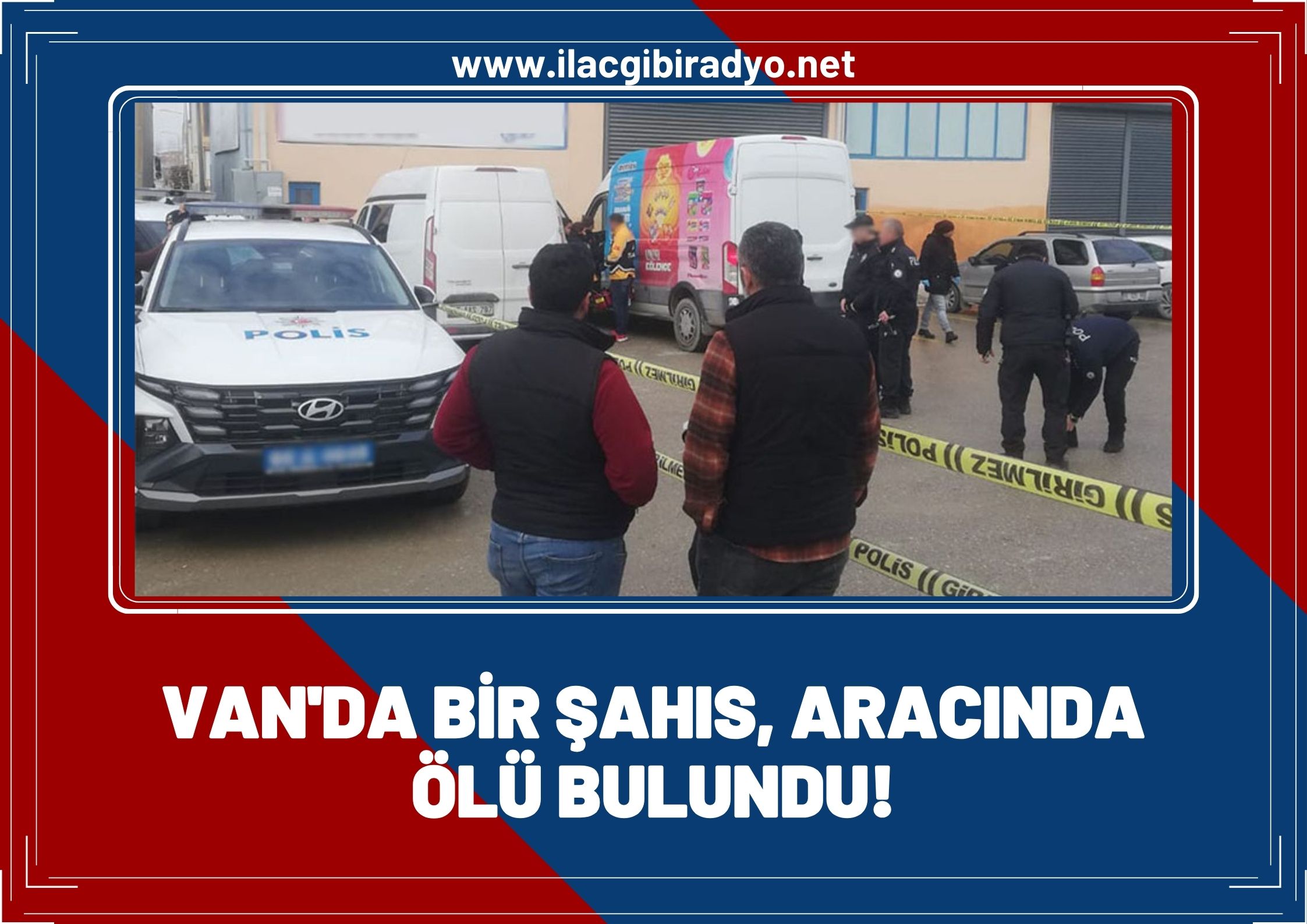 Van’da bir şahıs aracında ölü bulundu!