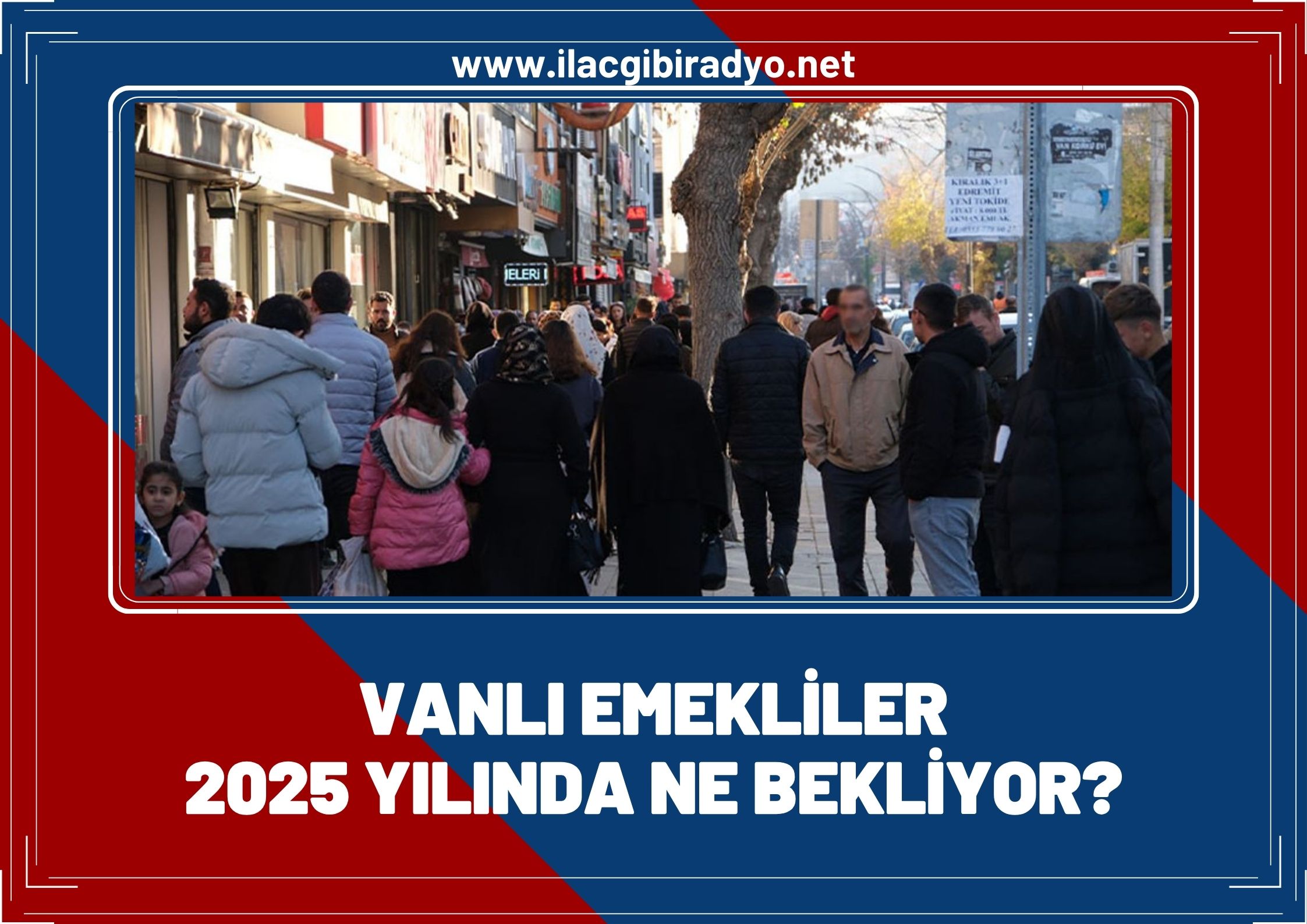 Vanlı emekliler 2025’ten ne bekliyor?