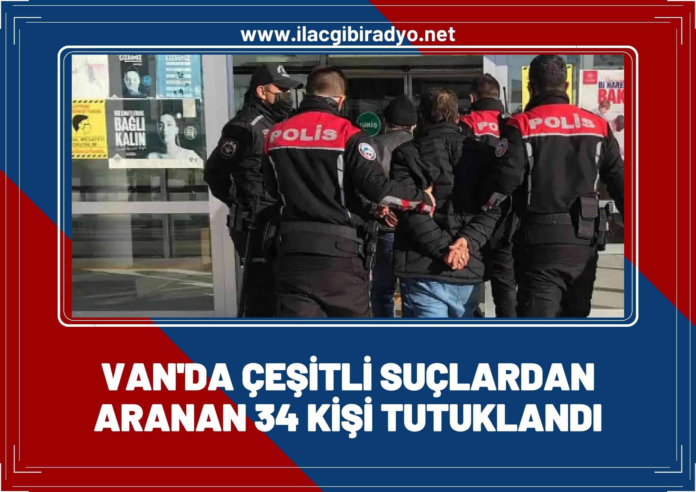 Van’da çeşitli suçlardan 34 kişi tutuklandı