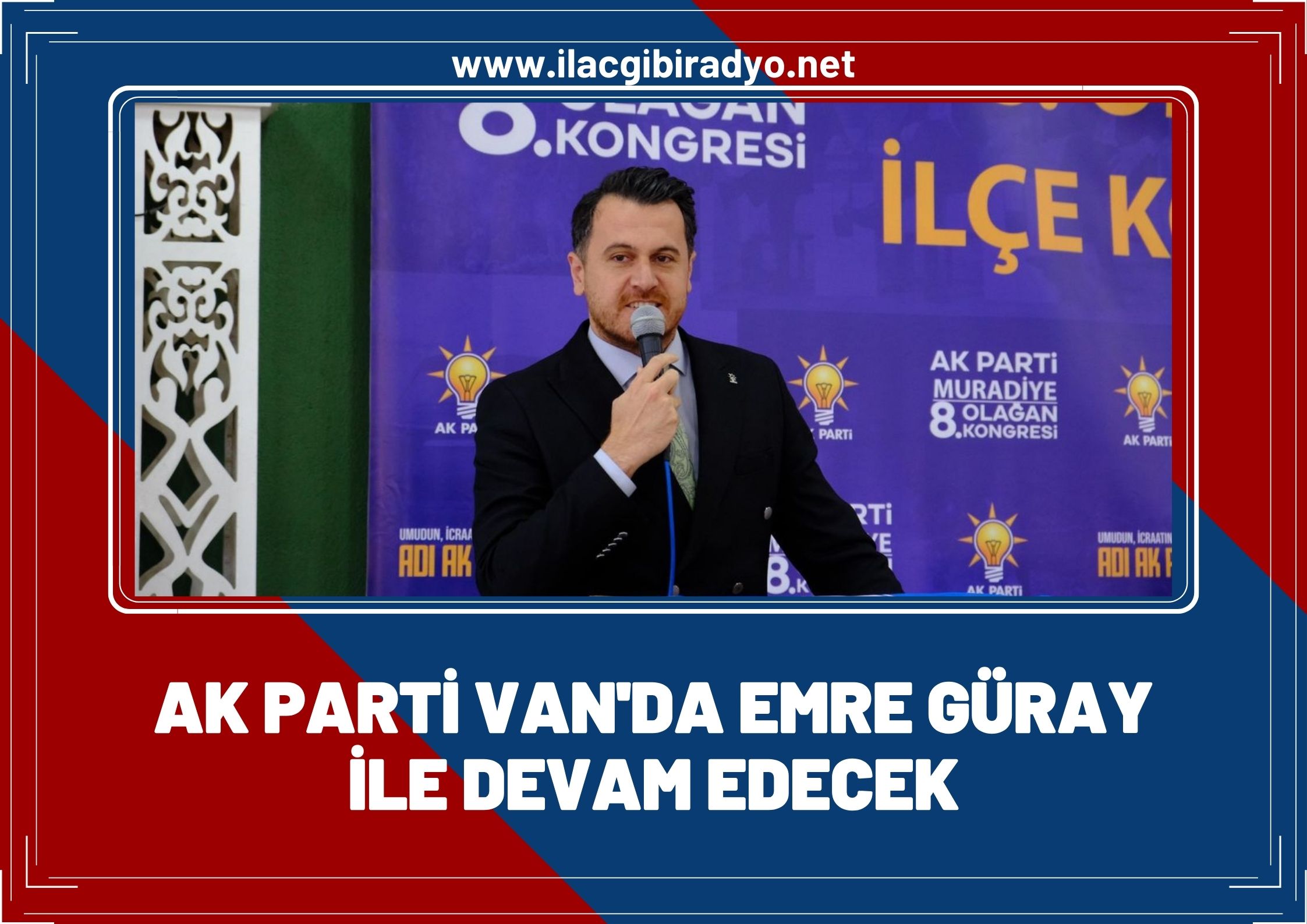 AK Parti Van’da Emre Güray ile devam edecek!