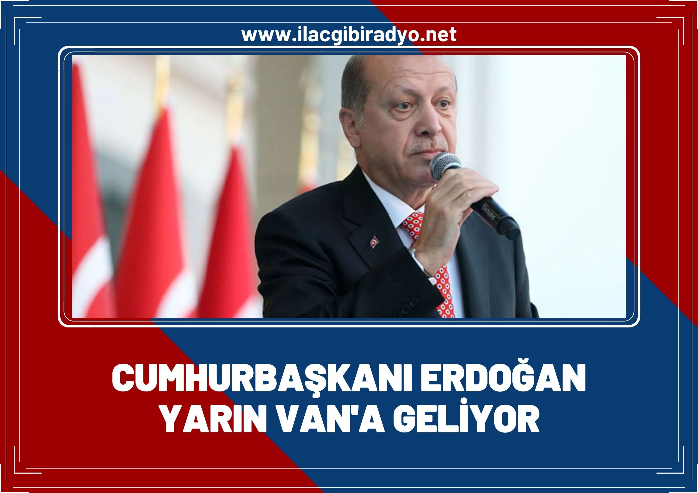 Cumhurbaşkanı Erdoğan yarın Van’a geliyor