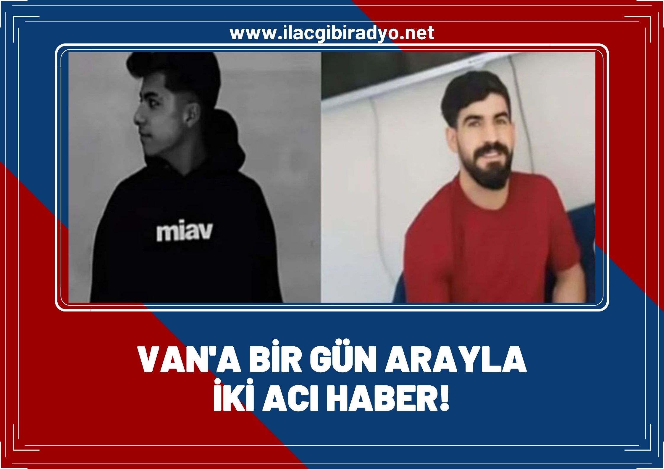 Van’a iki acı haber birden!