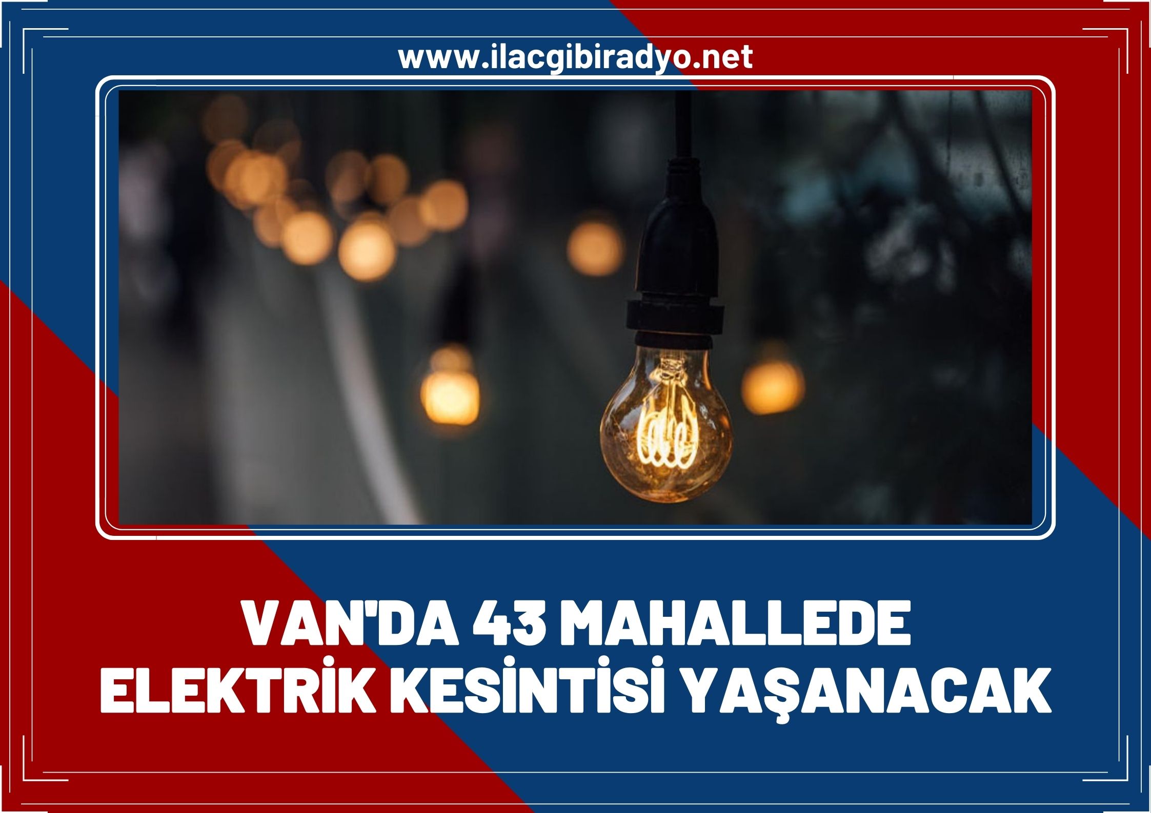 Van karanlığa gömülecek! 43 mahallede elektrik kesintisi yaşanacak