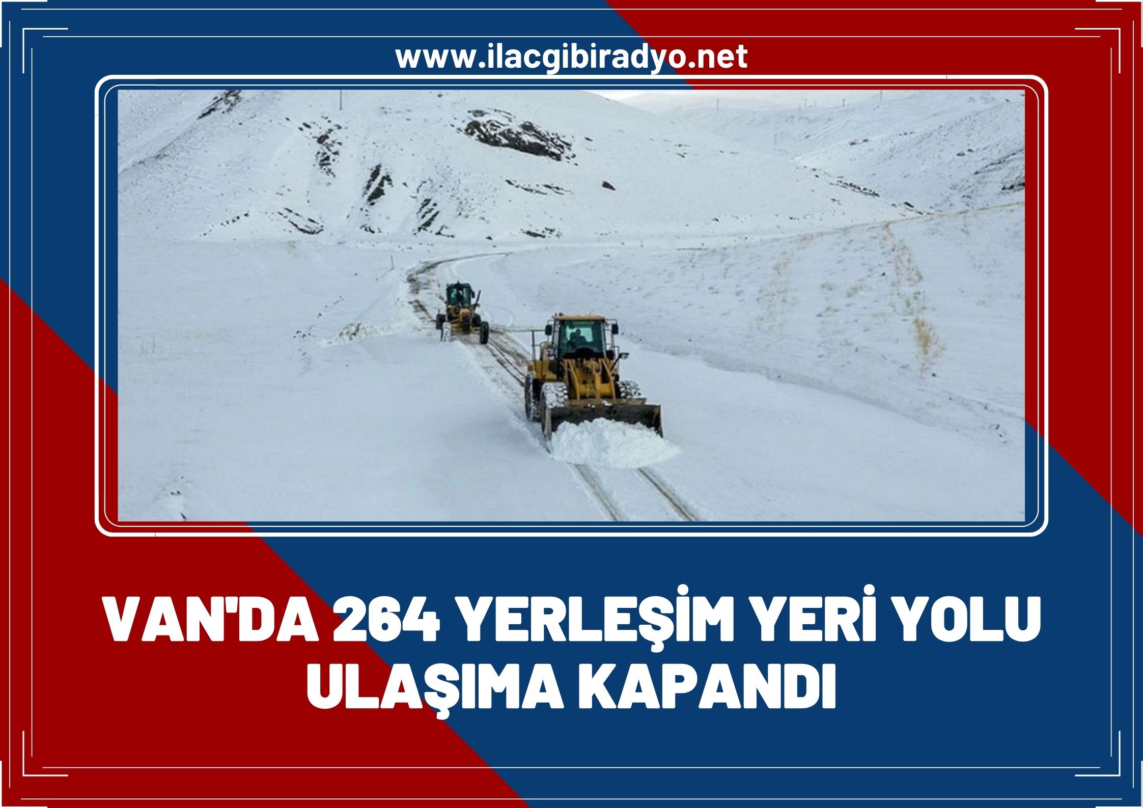 Van’da 264 yerleşim yeri yolu ulaşıma kapandı