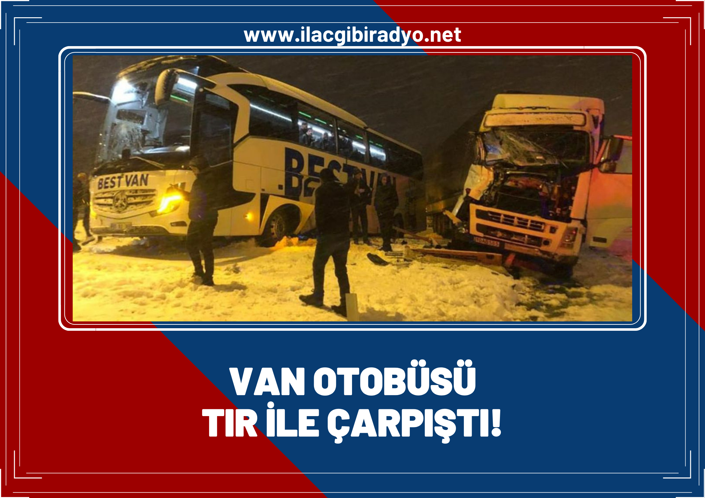 Van otobüsü tır ile çarpıştı!